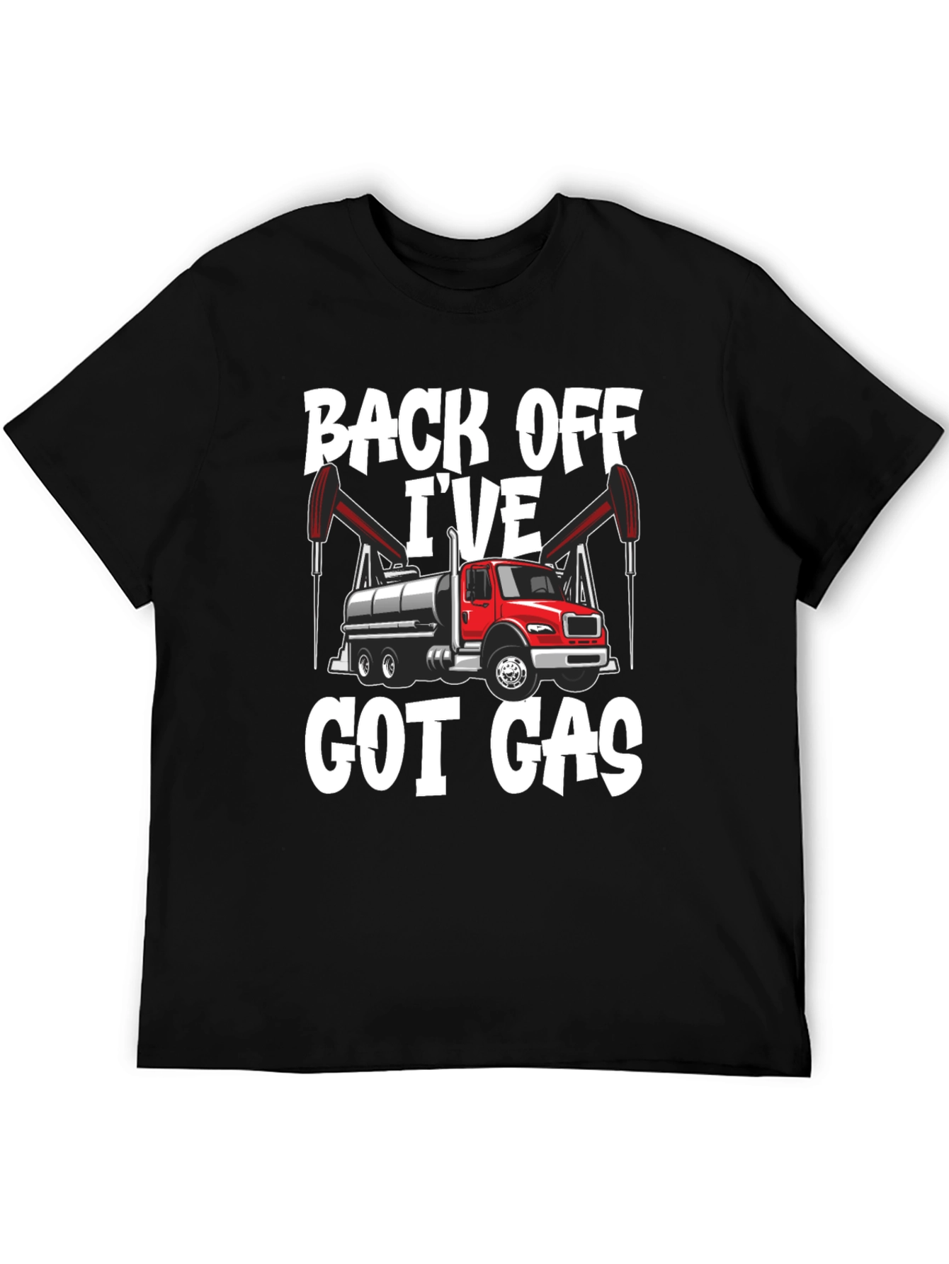 Back Off Ive Got Gas Oilfield Truck T-Shirt