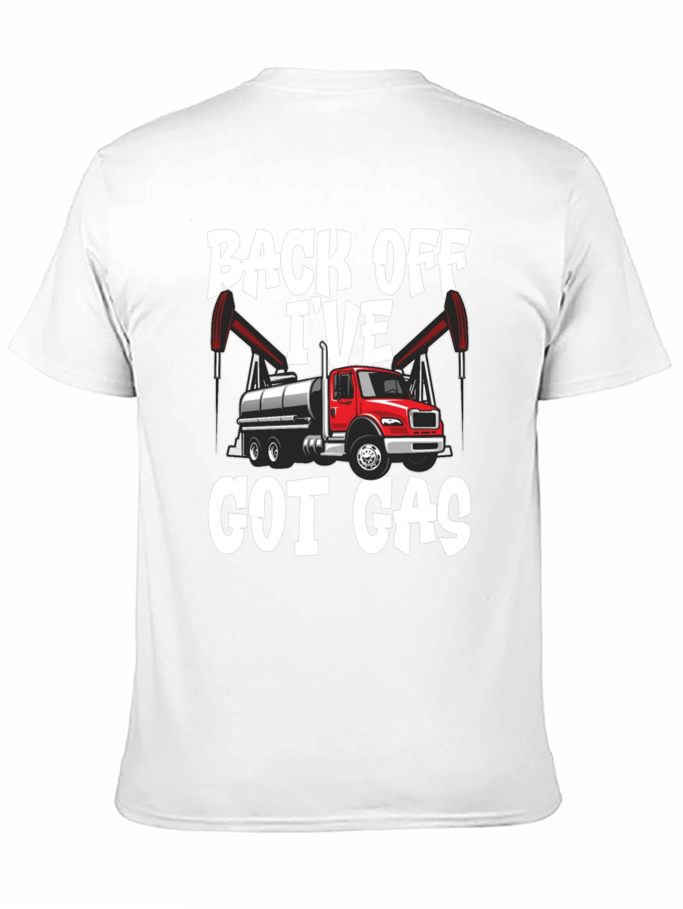 Back Off Ive Got Gas Oilfield Truck T-Shirt