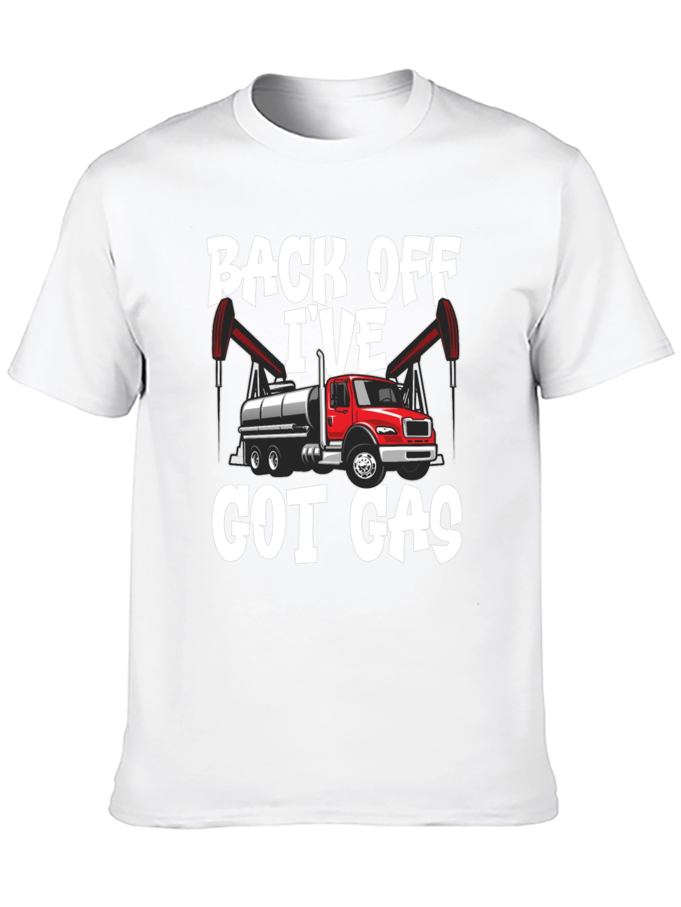 Back Off Ive Got Gas Oilfield Truck T-Shirt