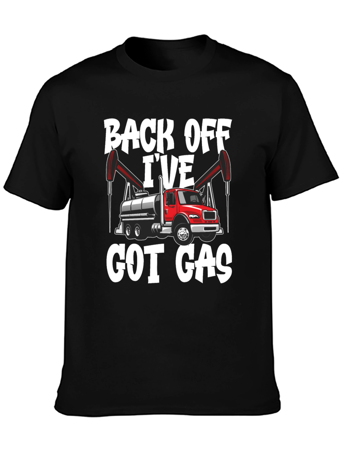Back Off Ive Got Gas Oilfield Truck T-Shirt