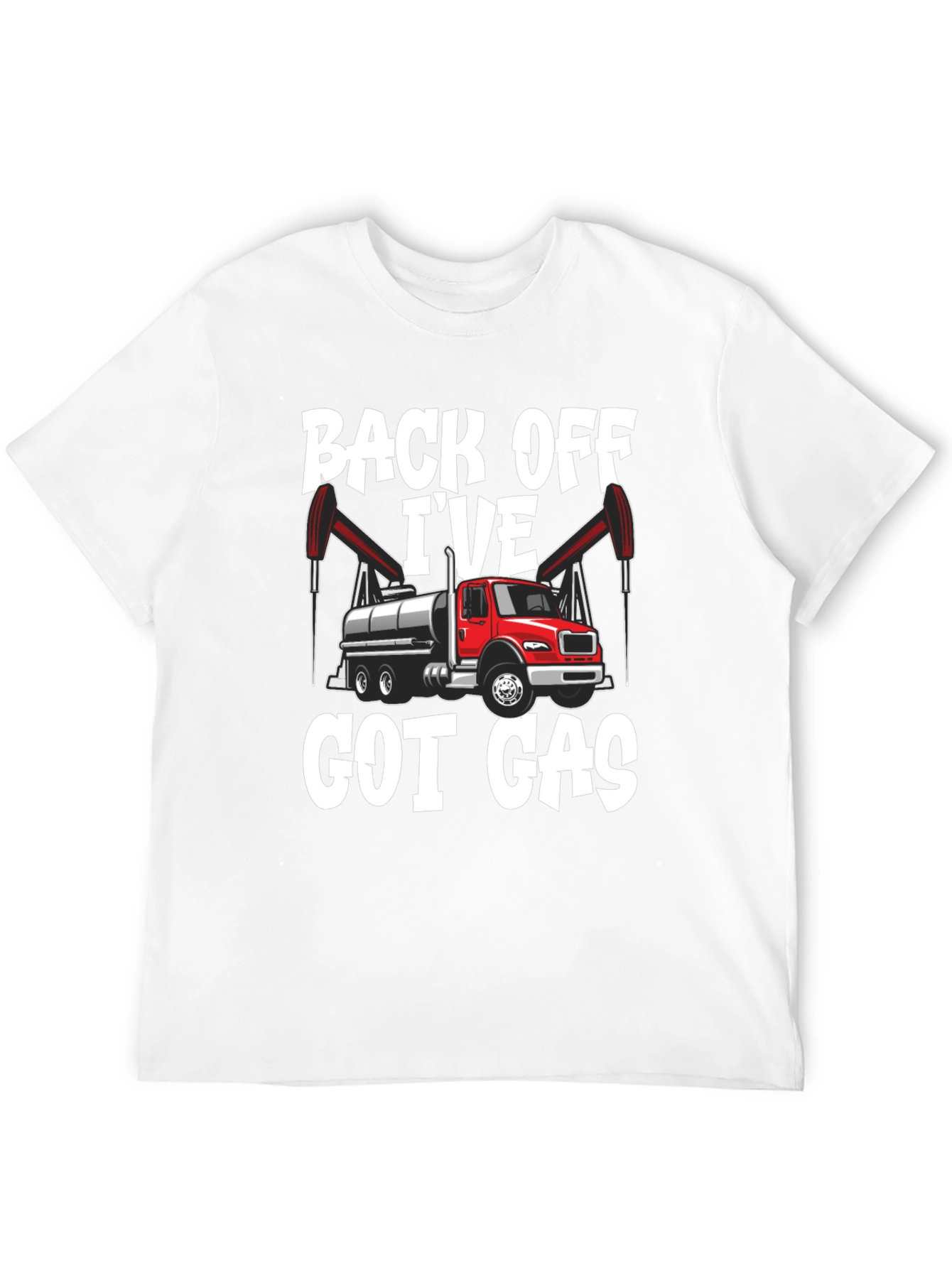 Back Off Ive Got Gas Oilfield Truck T-Shirt