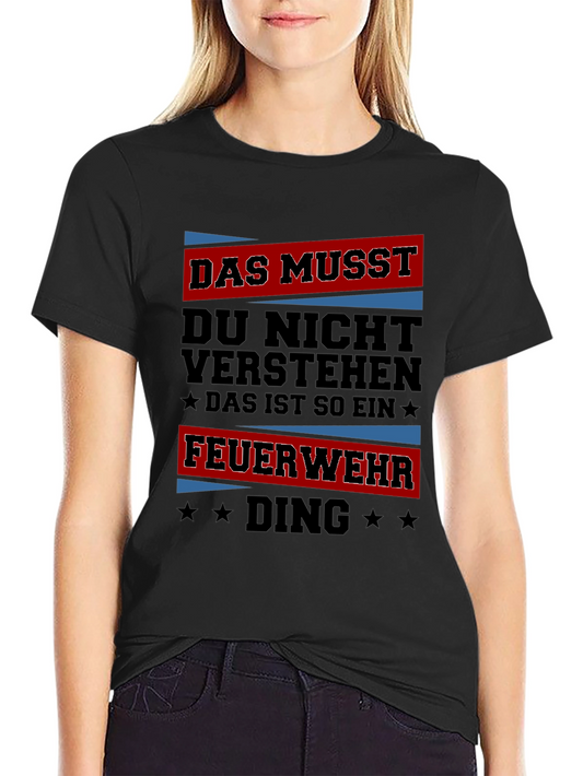 Firefighter Thing T-Shirt - Das Musst Du Nicht Verstehen