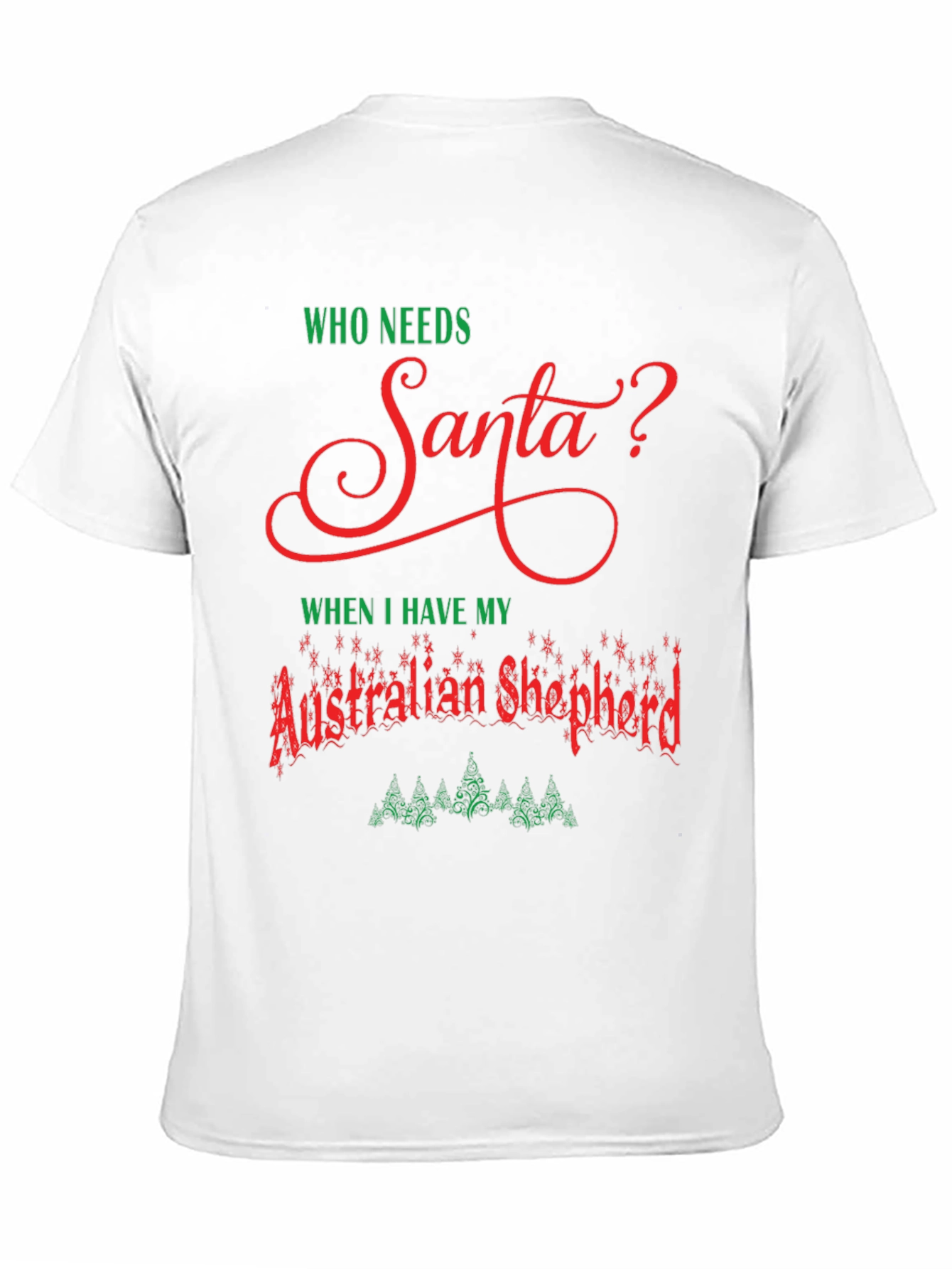 Who Needs Santa? Australian Shepherd T-Shirt
