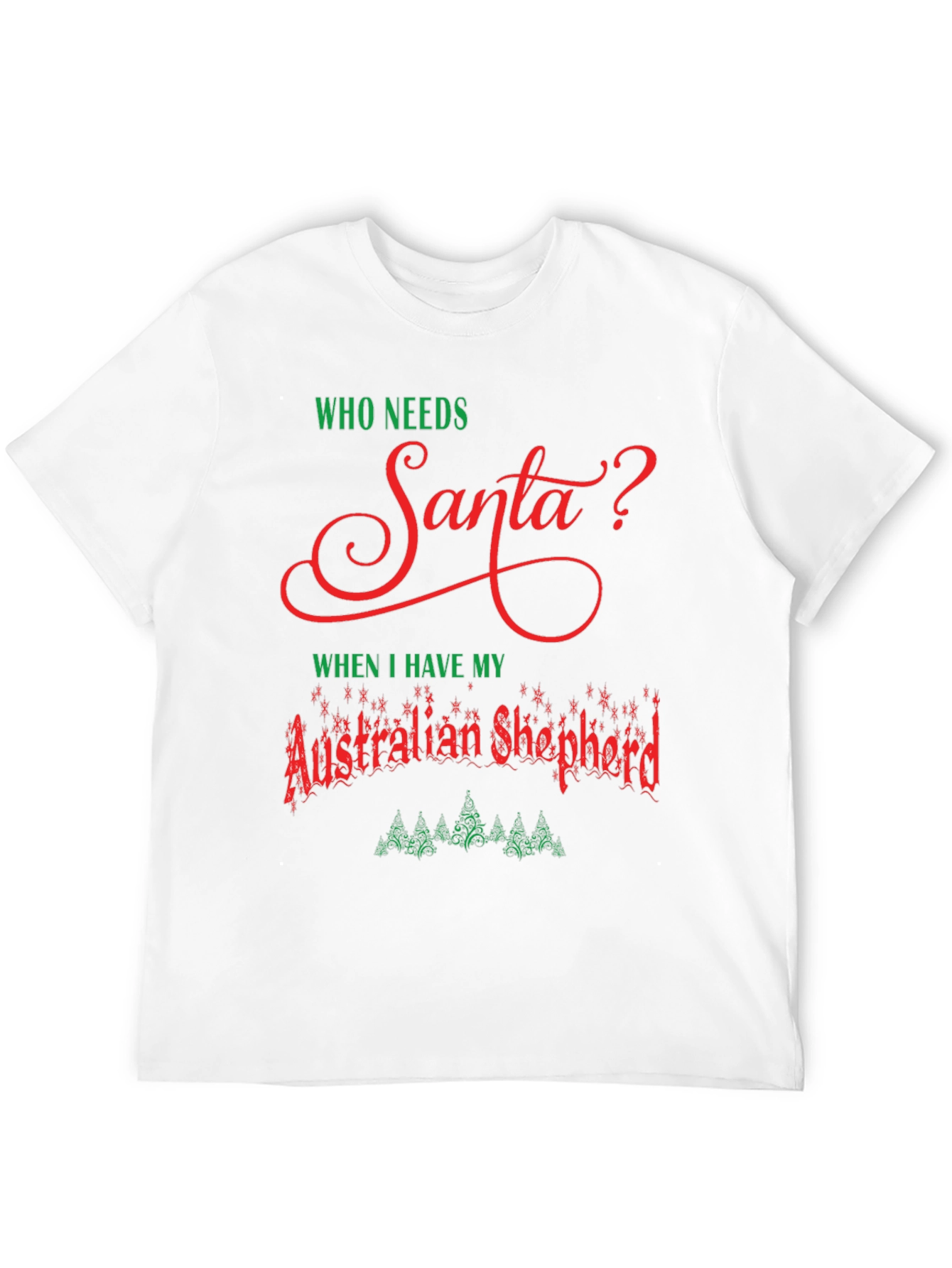 Who Needs Santa? Australian Shepherd T-Shirt