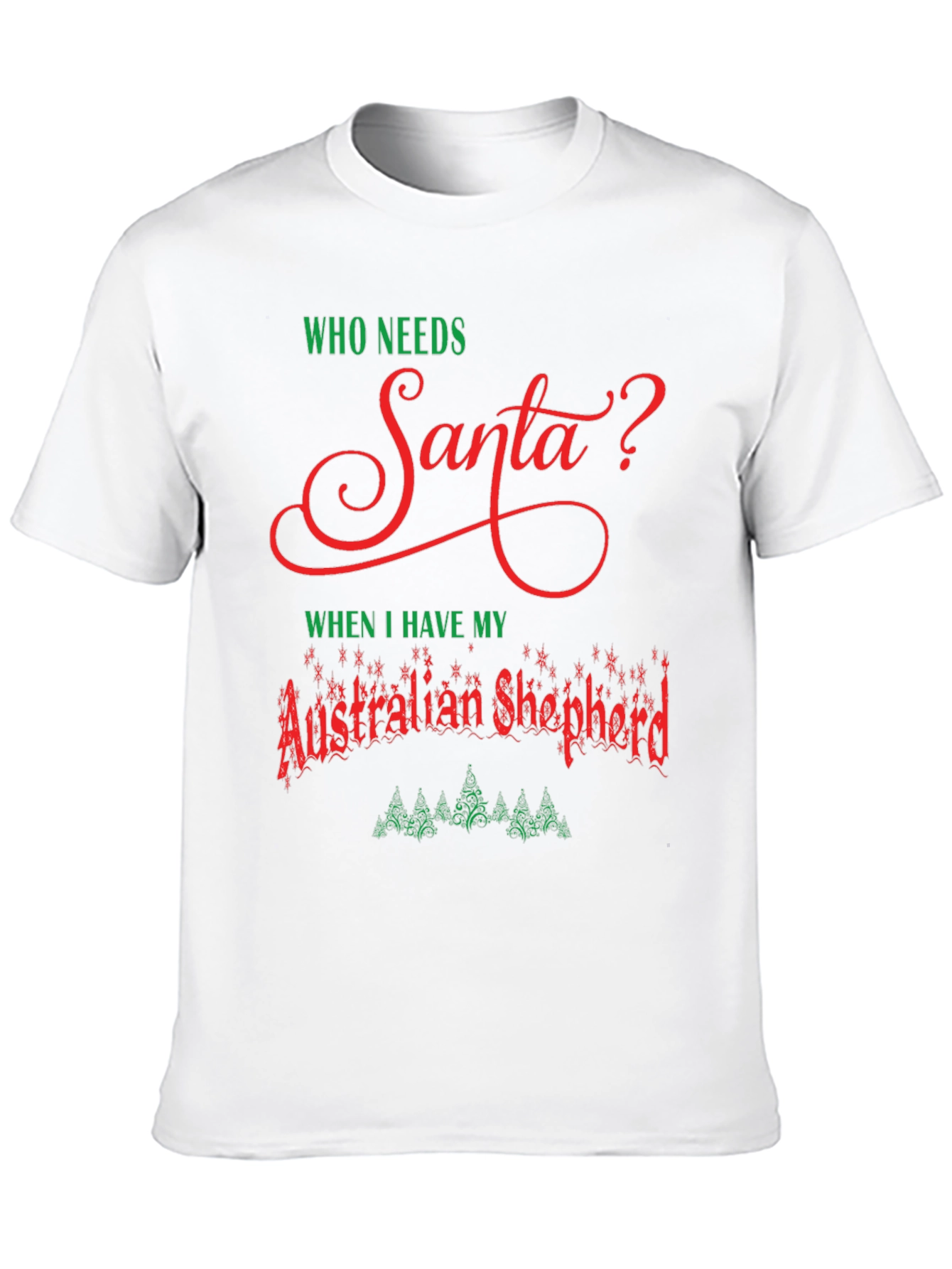Who Needs Santa? Australian Shepherd T-Shirt