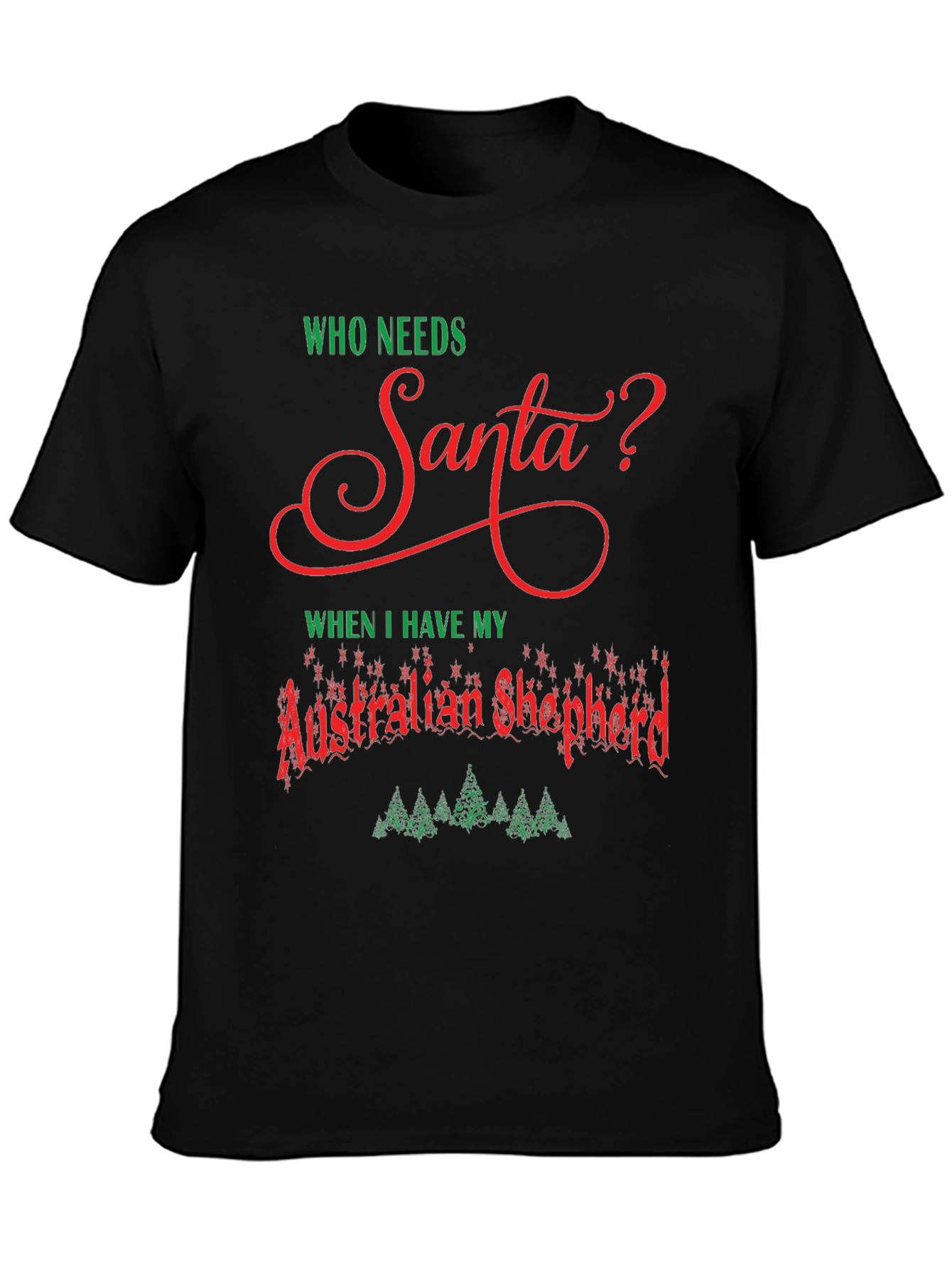 Who Needs Santa? Australian Shepherd T-Shirt