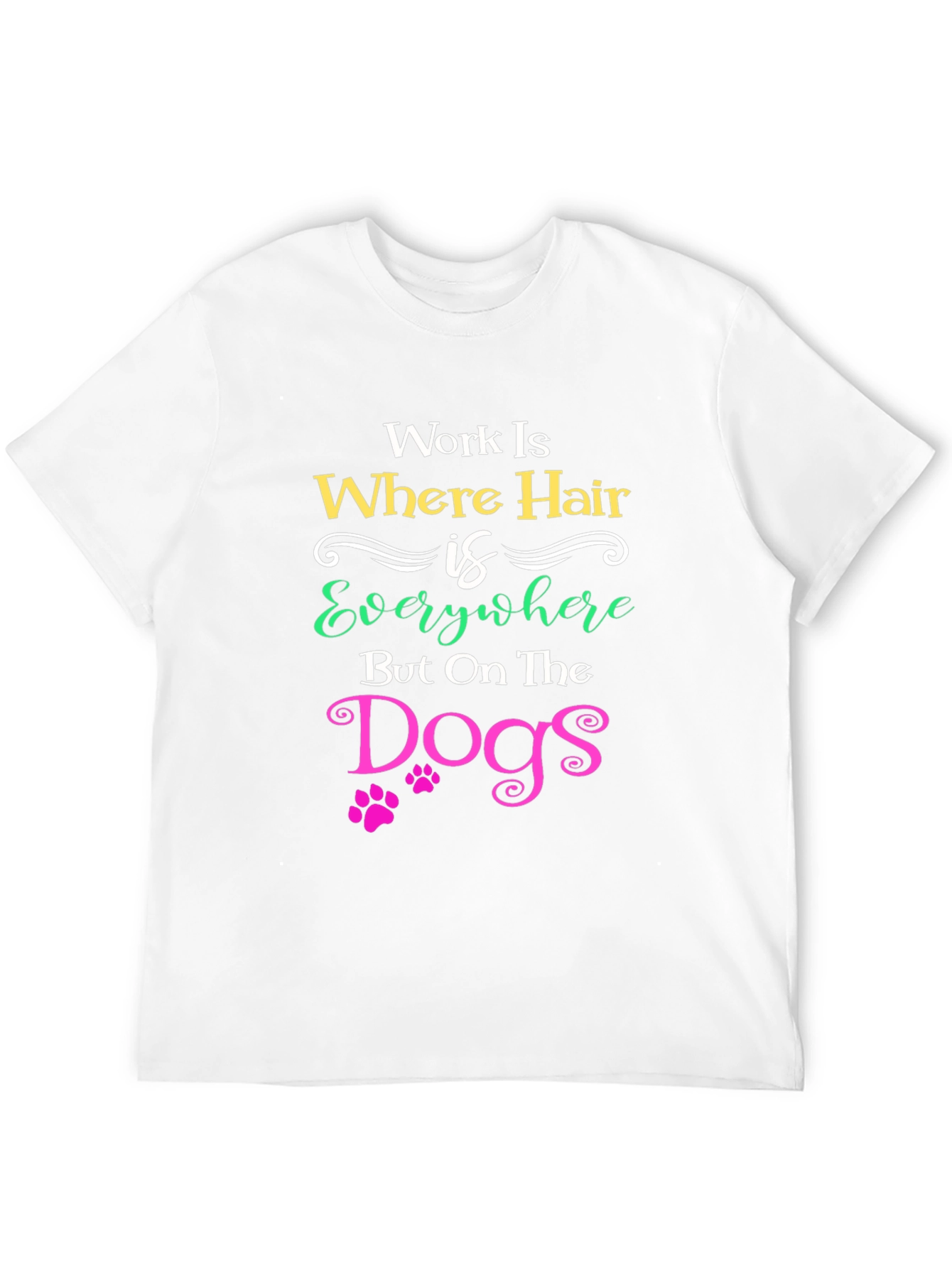 Work Is Where Hair Is Everywhere T-Shirt
