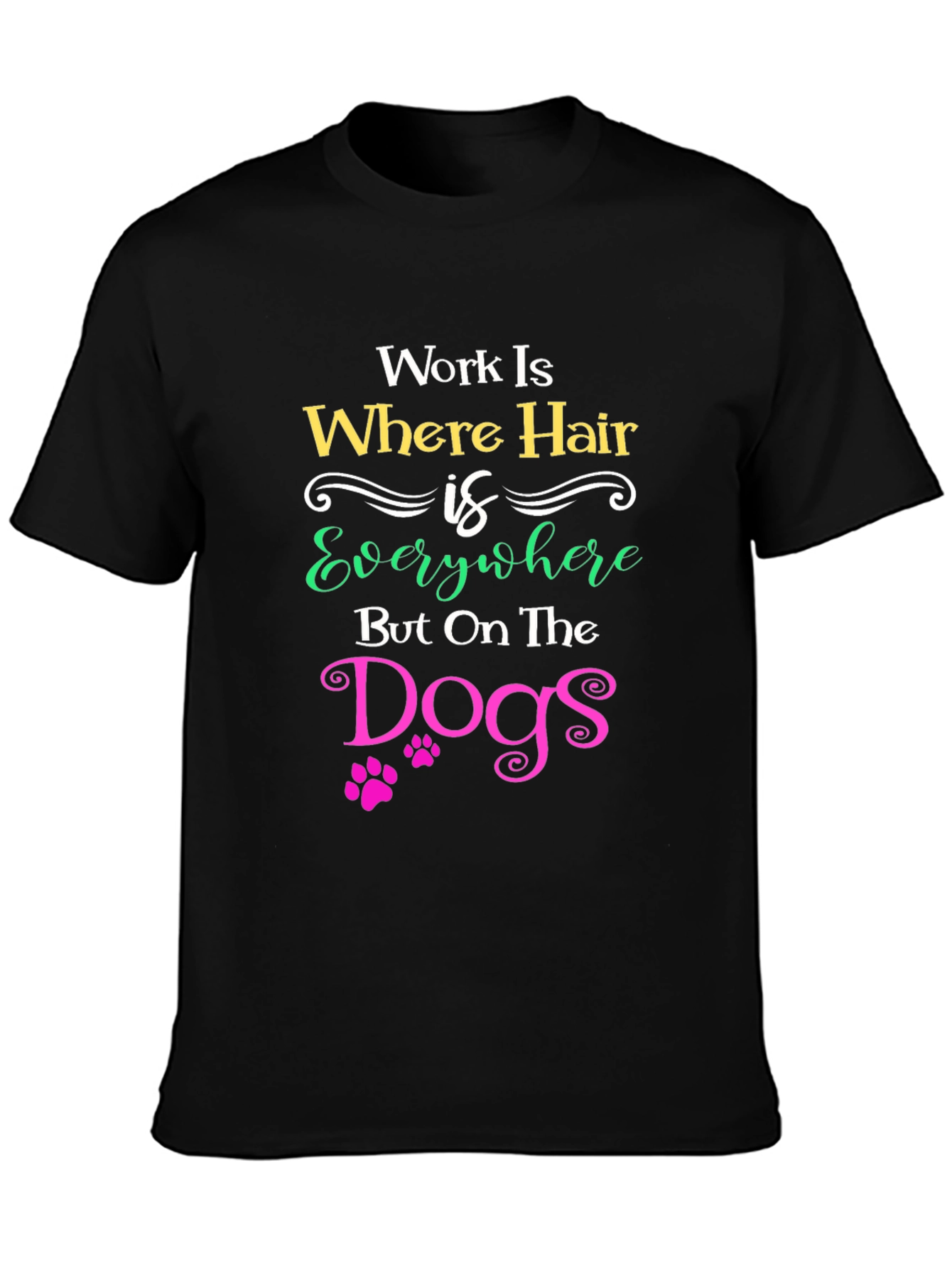 Work Is Where Hair Is Everywhere T-Shirt