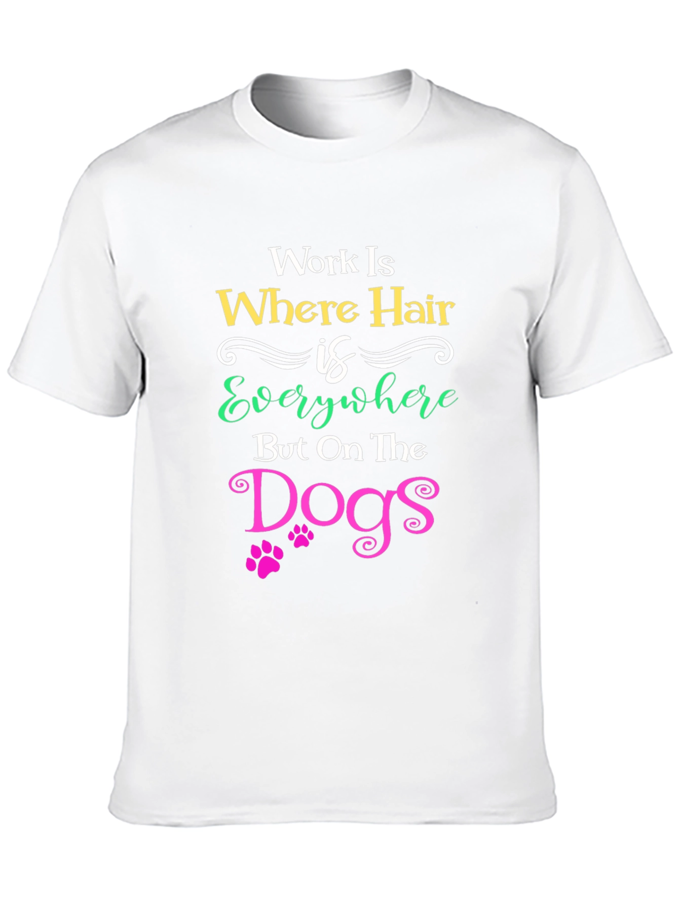 Work Is Where Hair Is Everywhere T-Shirt