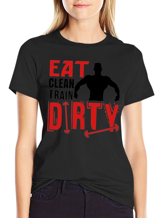 Eat Clean Train Dirty T-Shirt Workout Apparel