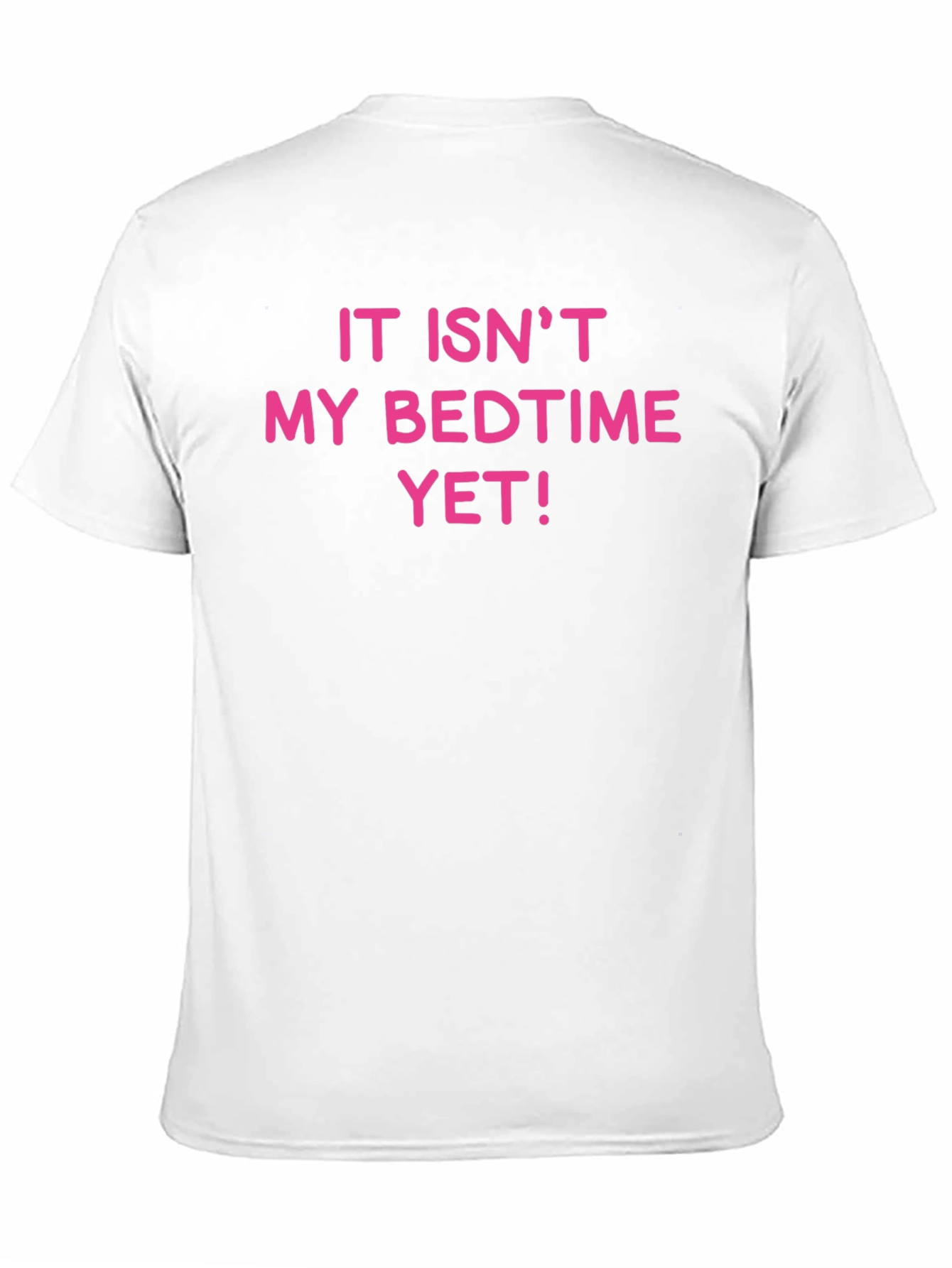 Funny It Isnt My Bedtime Yet T-Shirt