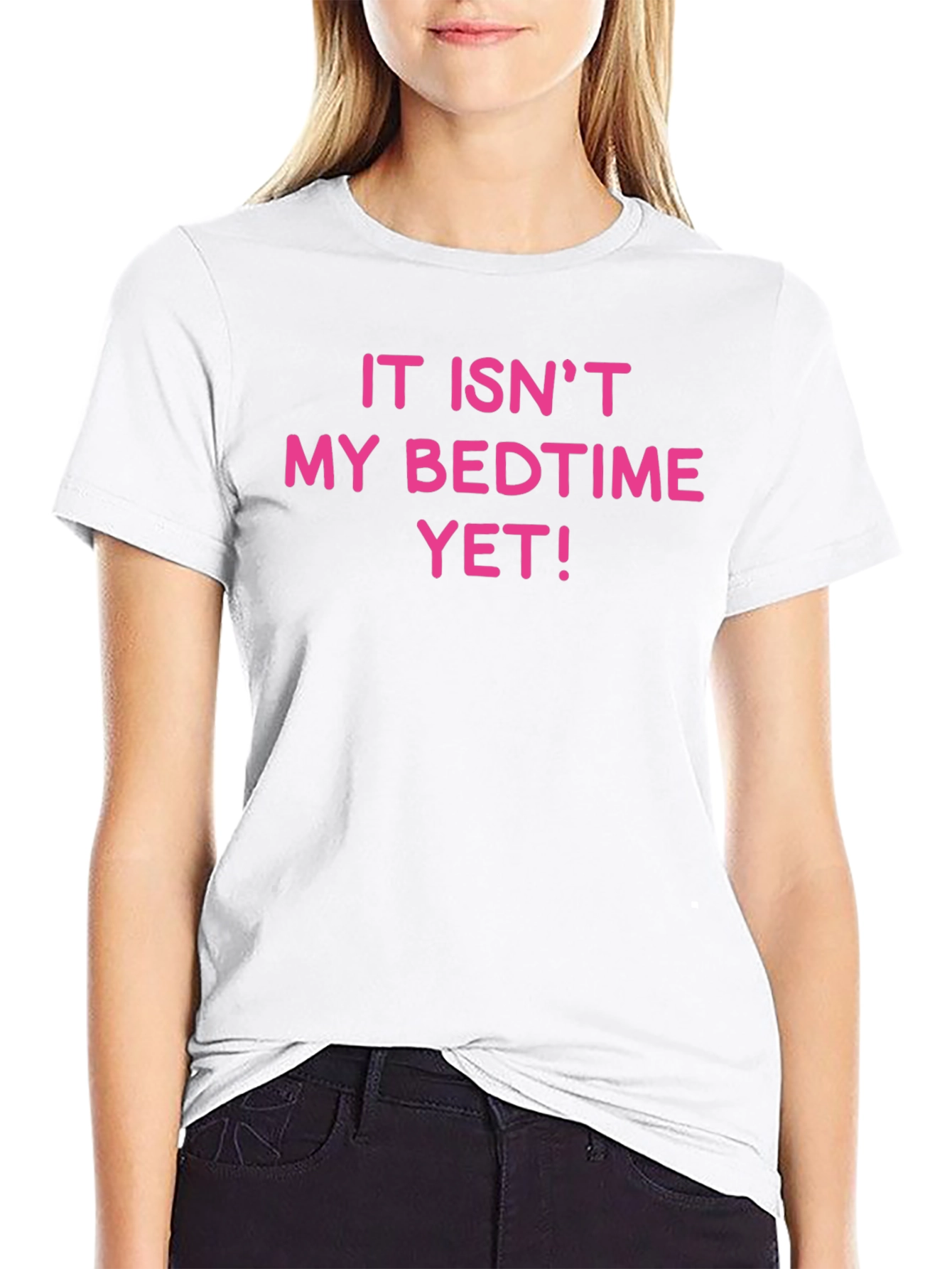 Funny It Isnt My Bedtime Yet T-Shirt
