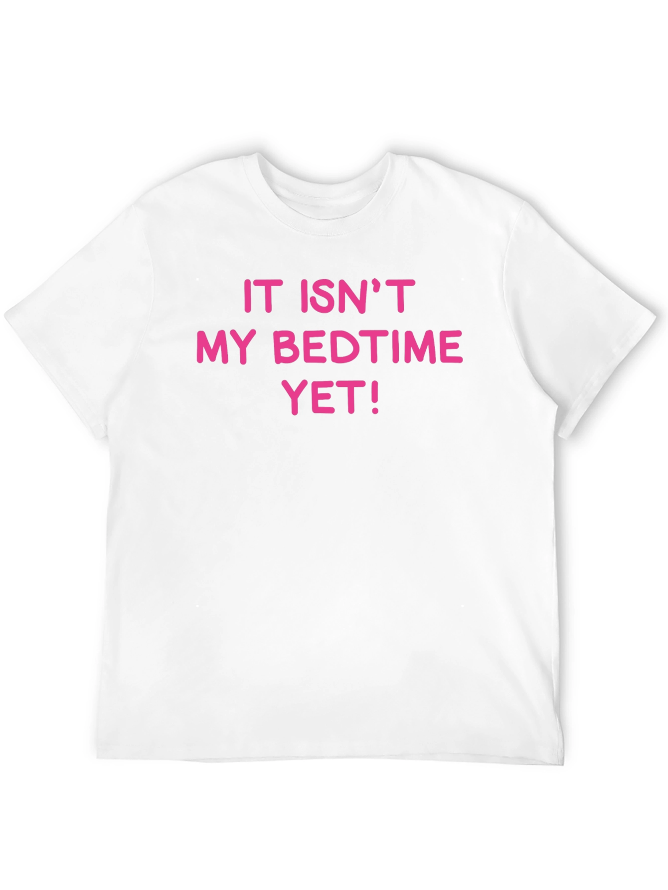 Funny It Isnt My Bedtime Yet T-Shirt