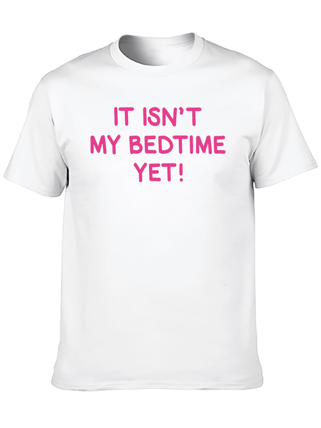 Funny It Isnt My Bedtime Yet T-Shirt