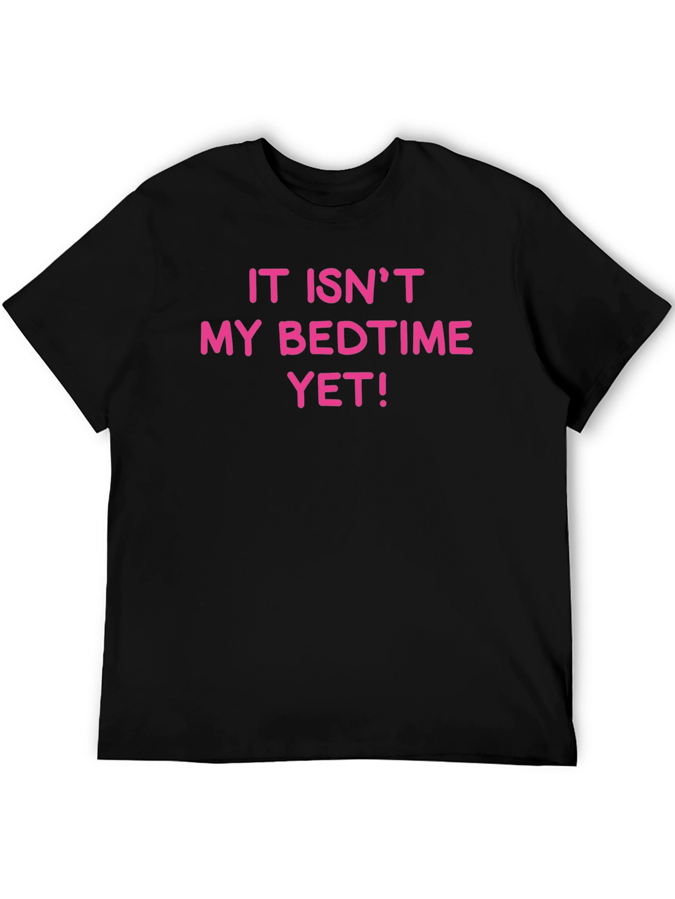 Funny It Isnt My Bedtime Yet T-Shirt