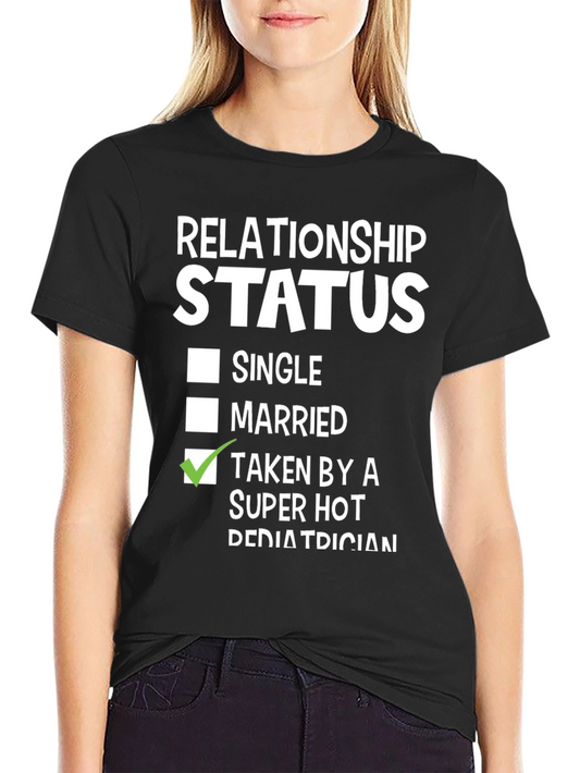 Relationship Status: Taken by a Super Hot Pediatrician T-Shirt