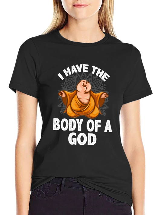 I Have The Body Of A God T-Shirt Funny Buddha Graphic Tee