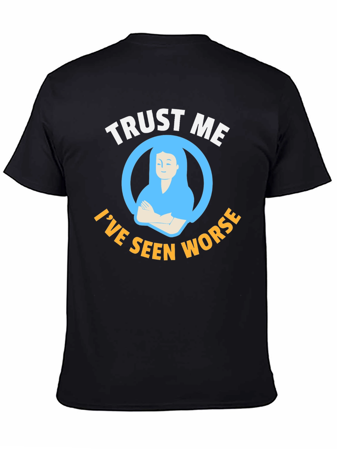 Trust Me Ive Seen Worse Graphic Tee