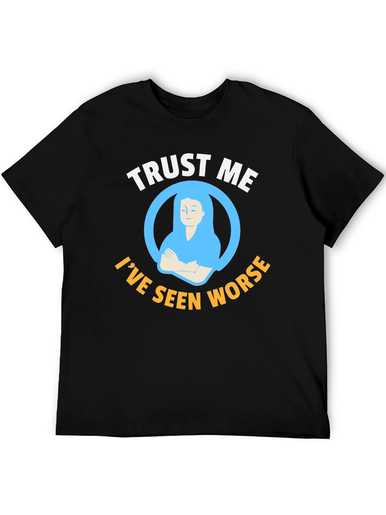 Trust Me Ive Seen Worse Graphic Tee