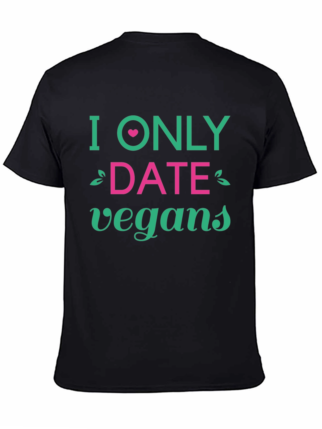 Vegan Dating T-Shirt - I Only Date Vegans Tee