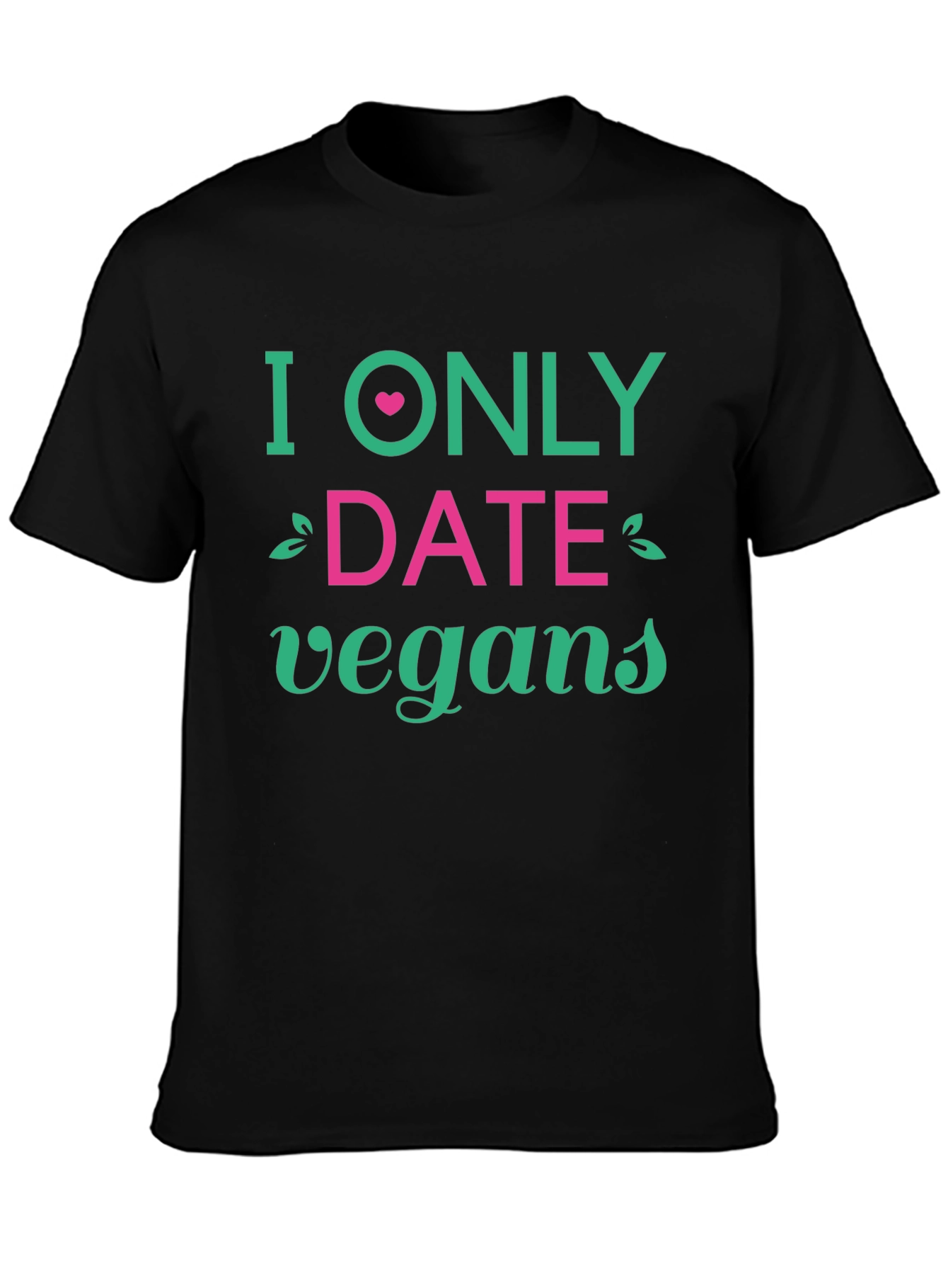 Vegan Dating T-Shirt - I Only Date Vegans Tee