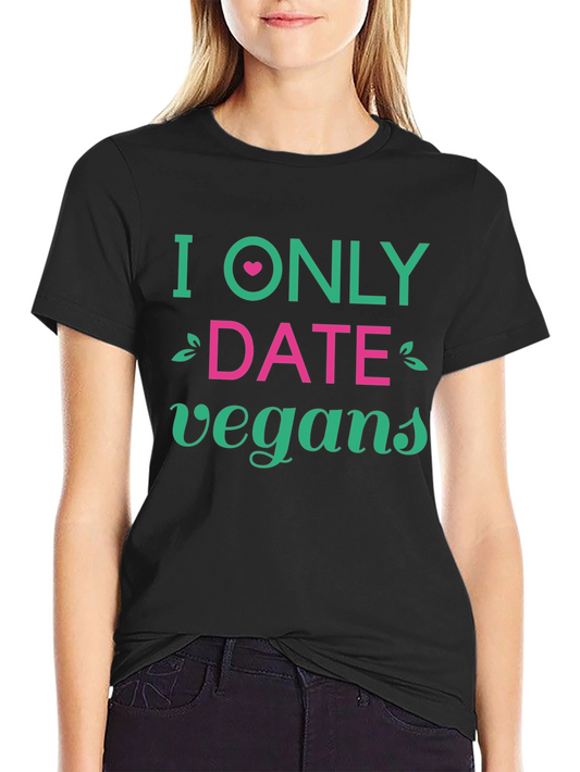 Vegan Dating T-Shirt - I Only Date Vegans Tee