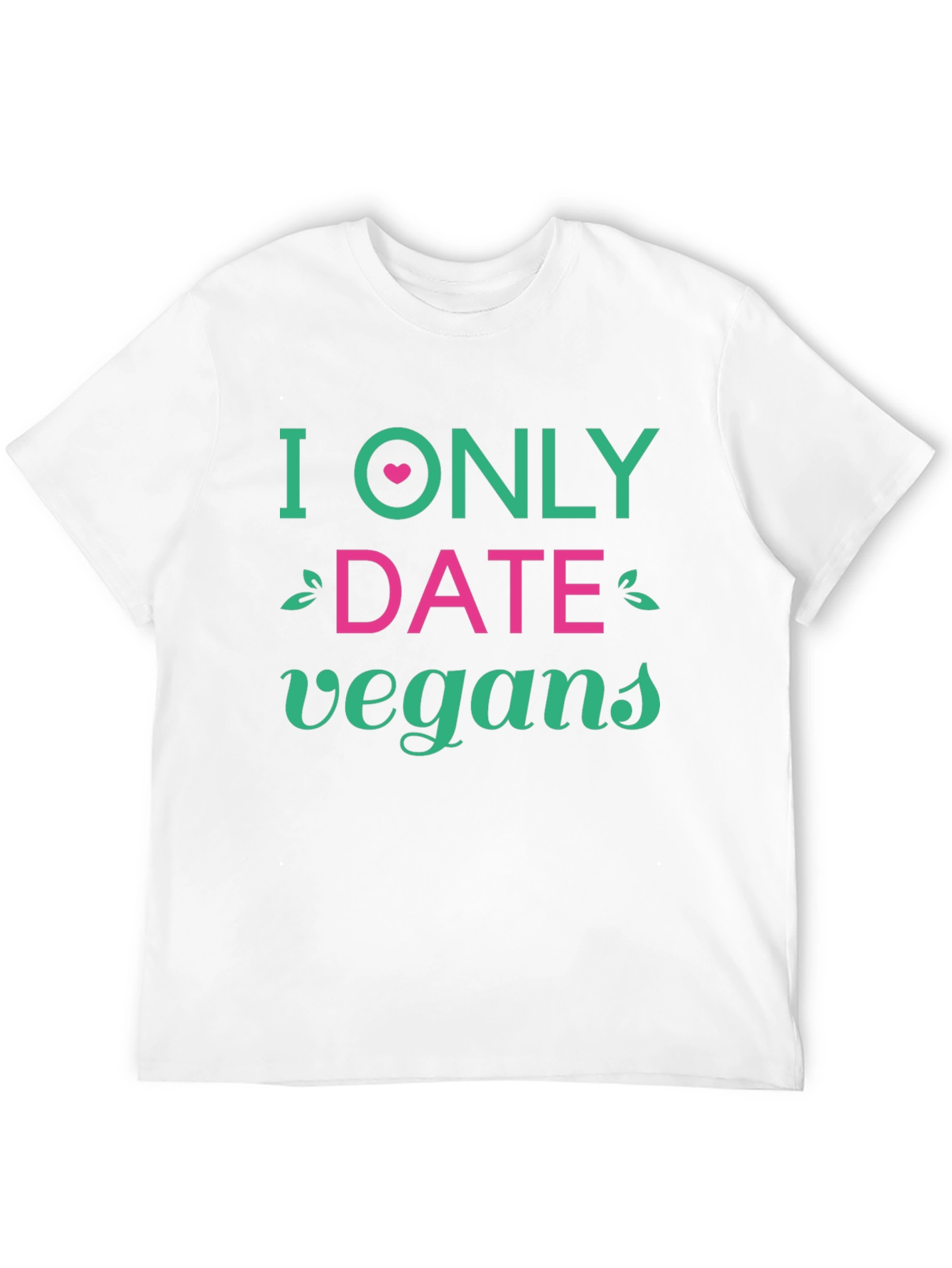 Vegan Dating T-Shirt - I Only Date Vegans Tee