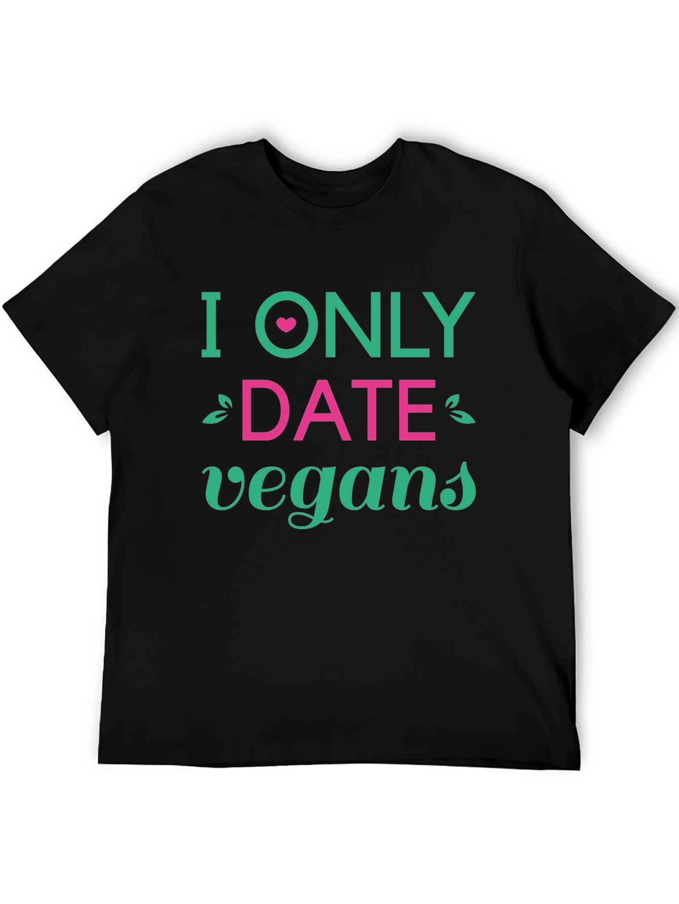 Vegan Dating T-Shirt - I Only Date Vegans Tee