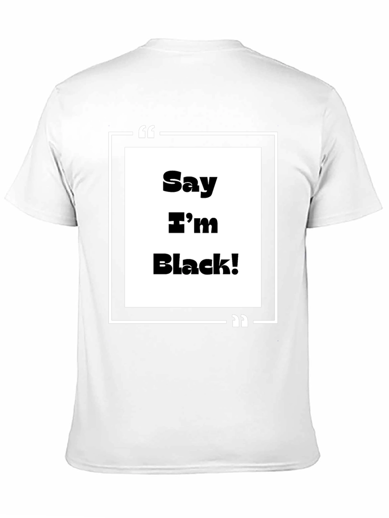 Say Im Black! Graphic Tee - Bold Statement T-Shirt