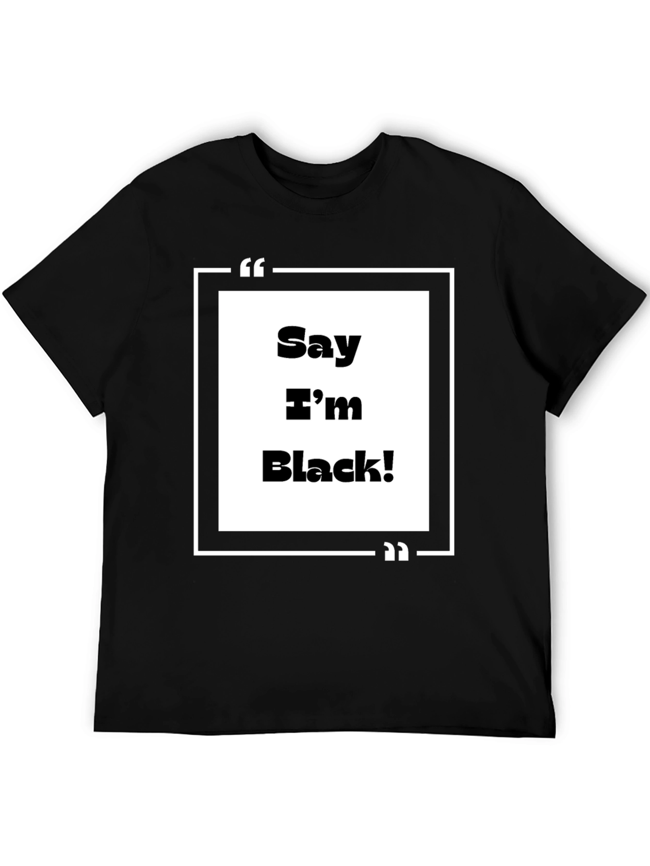 Say Im Black! Graphic Tee - Bold Statement T-Shirt