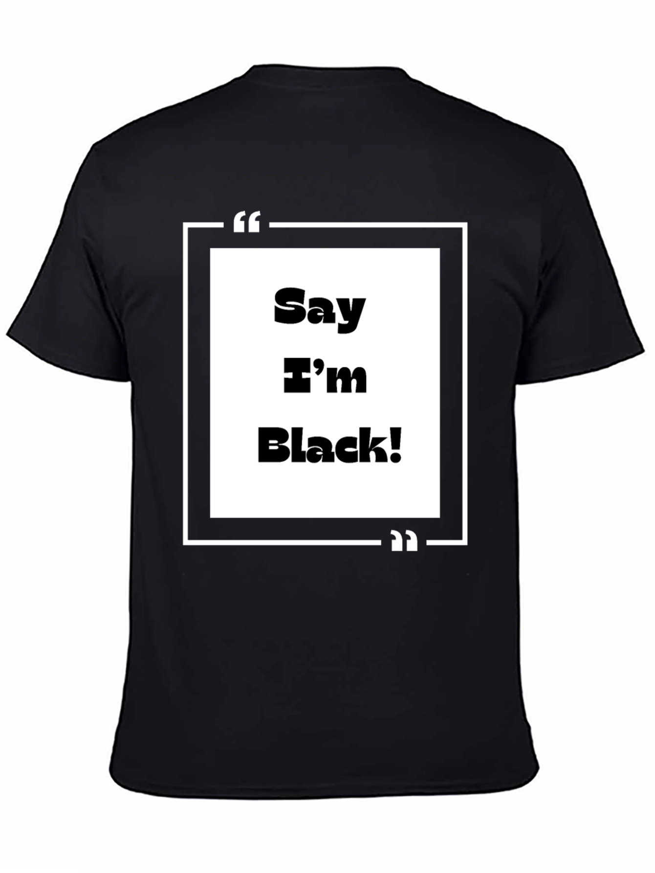 Say Im Black! Graphic Tee - Bold Statement T-Shirt