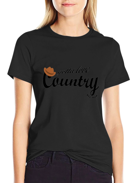 Gotta Love Country T-Shirt - Yee Haw!