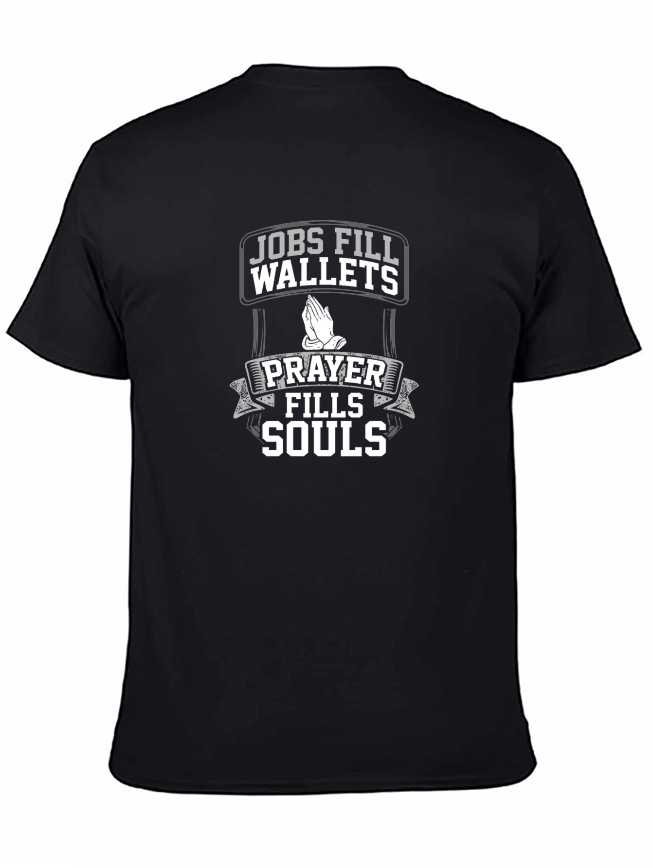 Jobs Fill Wallets Prayer Fills Souls Black T-Shirt