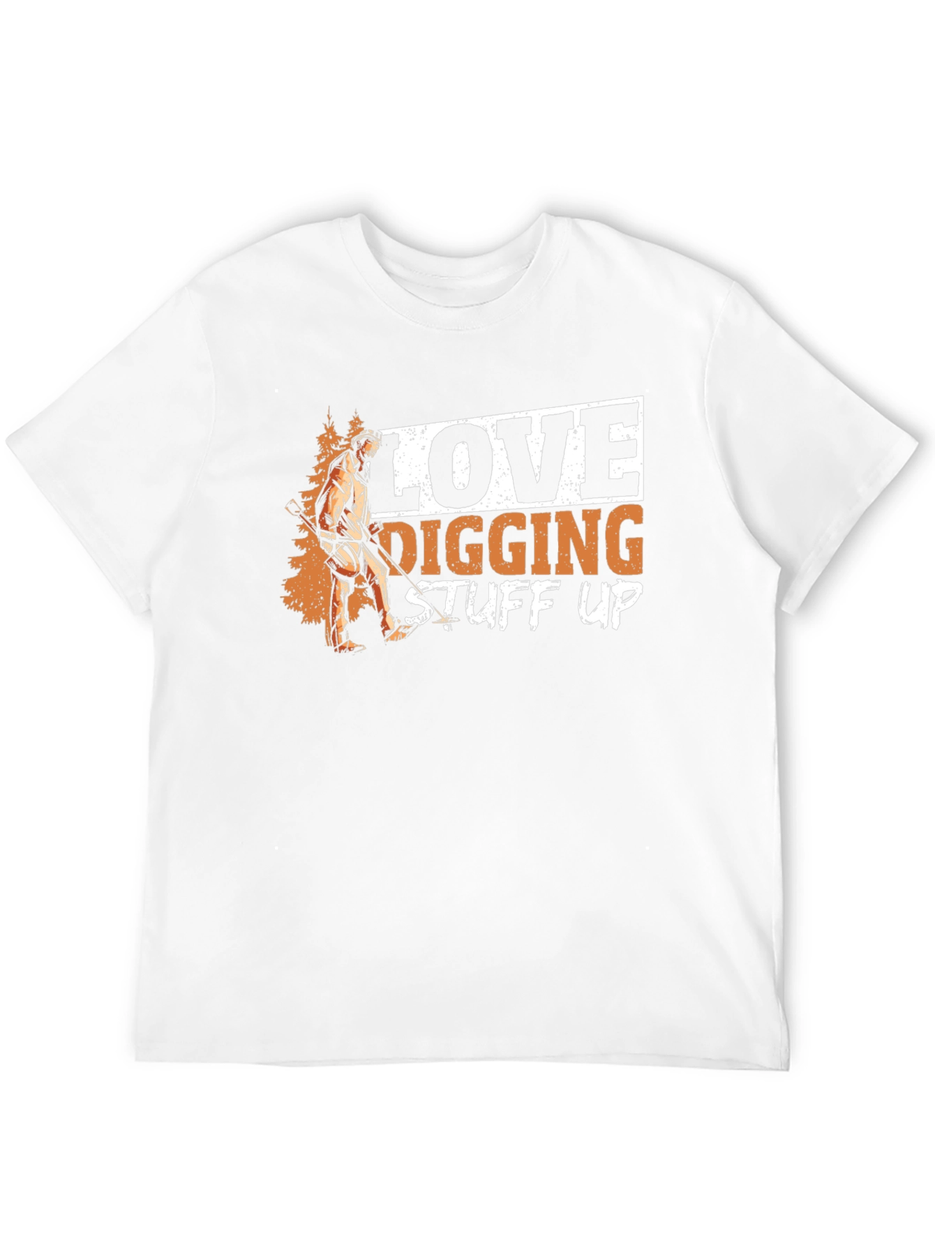 Love Digging Stuff Up T-Shirt
