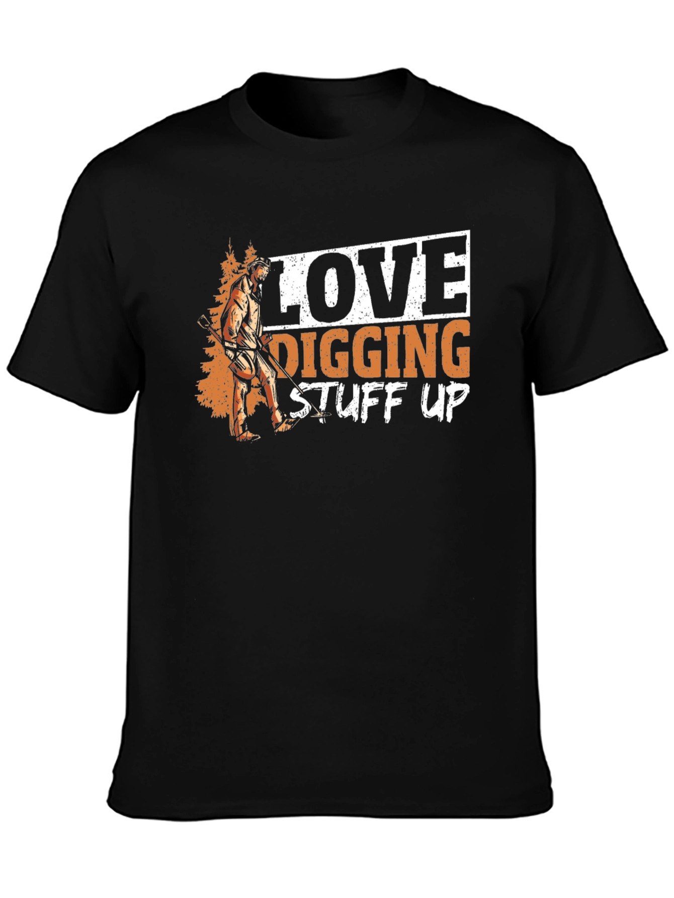Love Digging Stuff Up T-Shirt