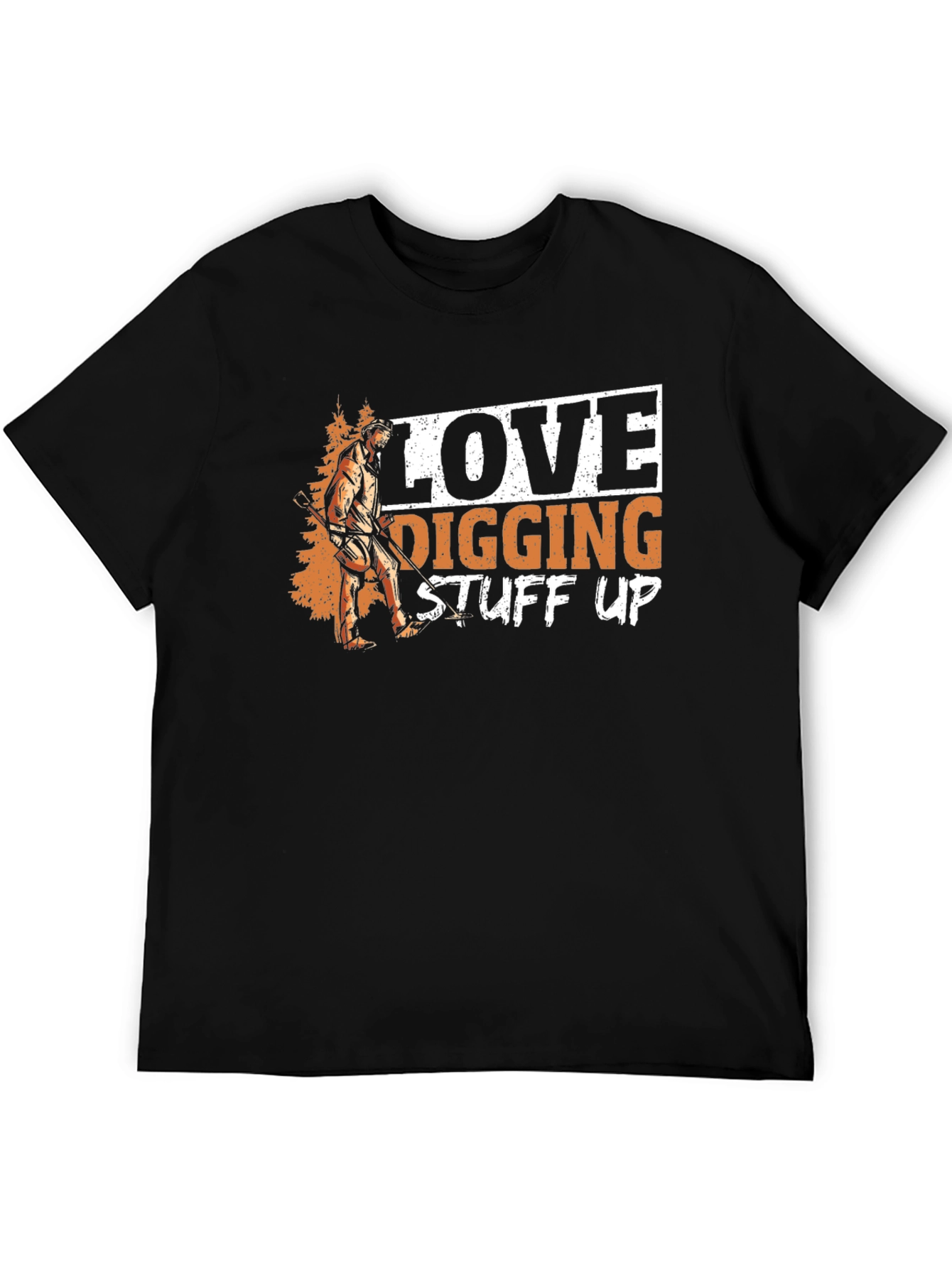 Love Digging Stuff Up T-Shirt