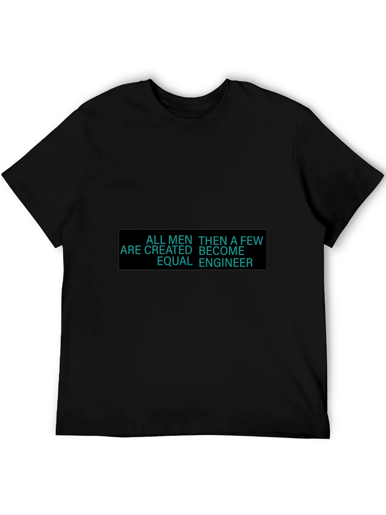 Engineer T-Shirt - All Men Are Created Equal