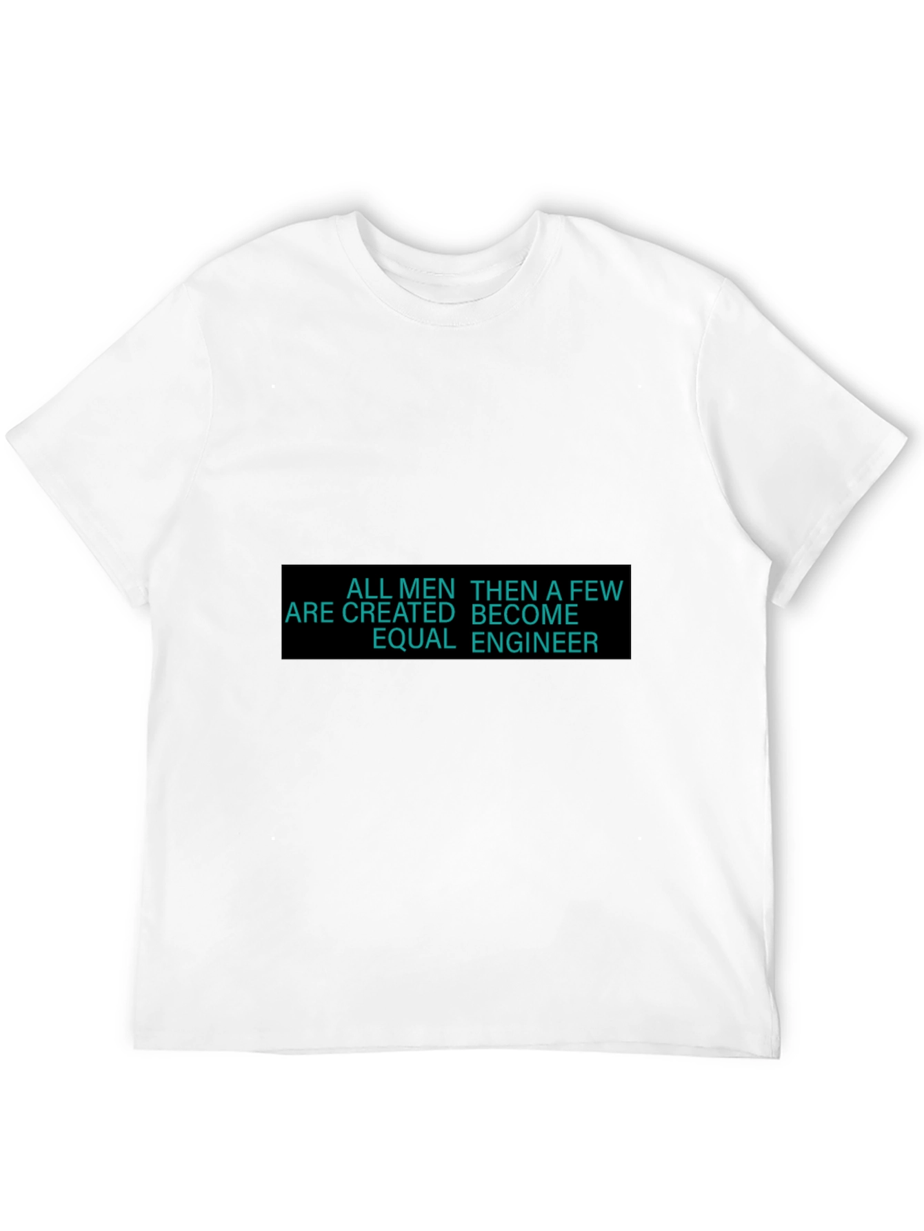 Engineer T-Shirt - All Men Are Created Equal