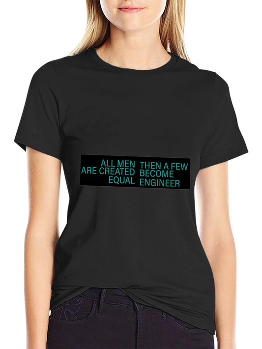 Engineer T-Shirt - All Men Are Created Equal