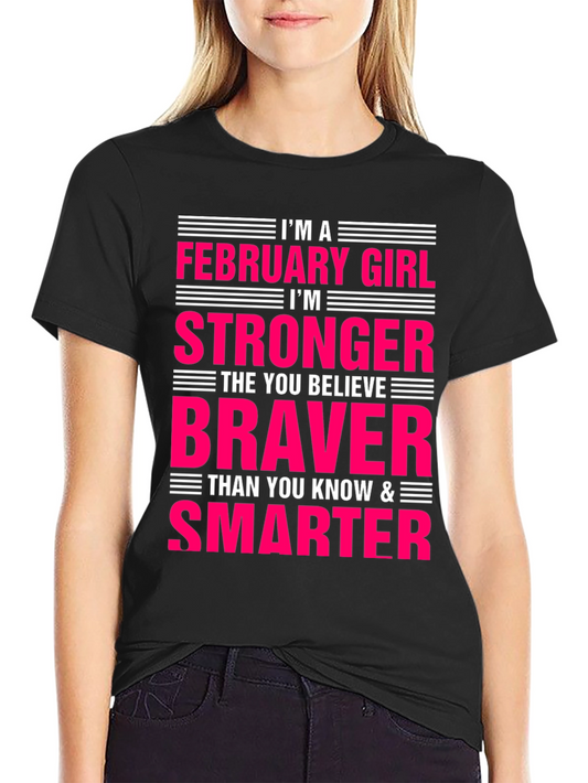 February Girl Stronger Braver Smarter T-Shirt