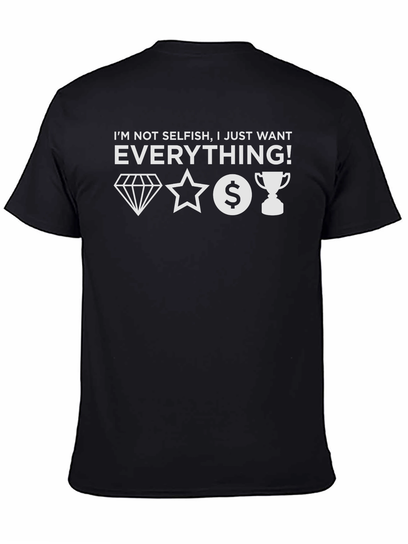 I Want Everything Graphic Tee - Unisex