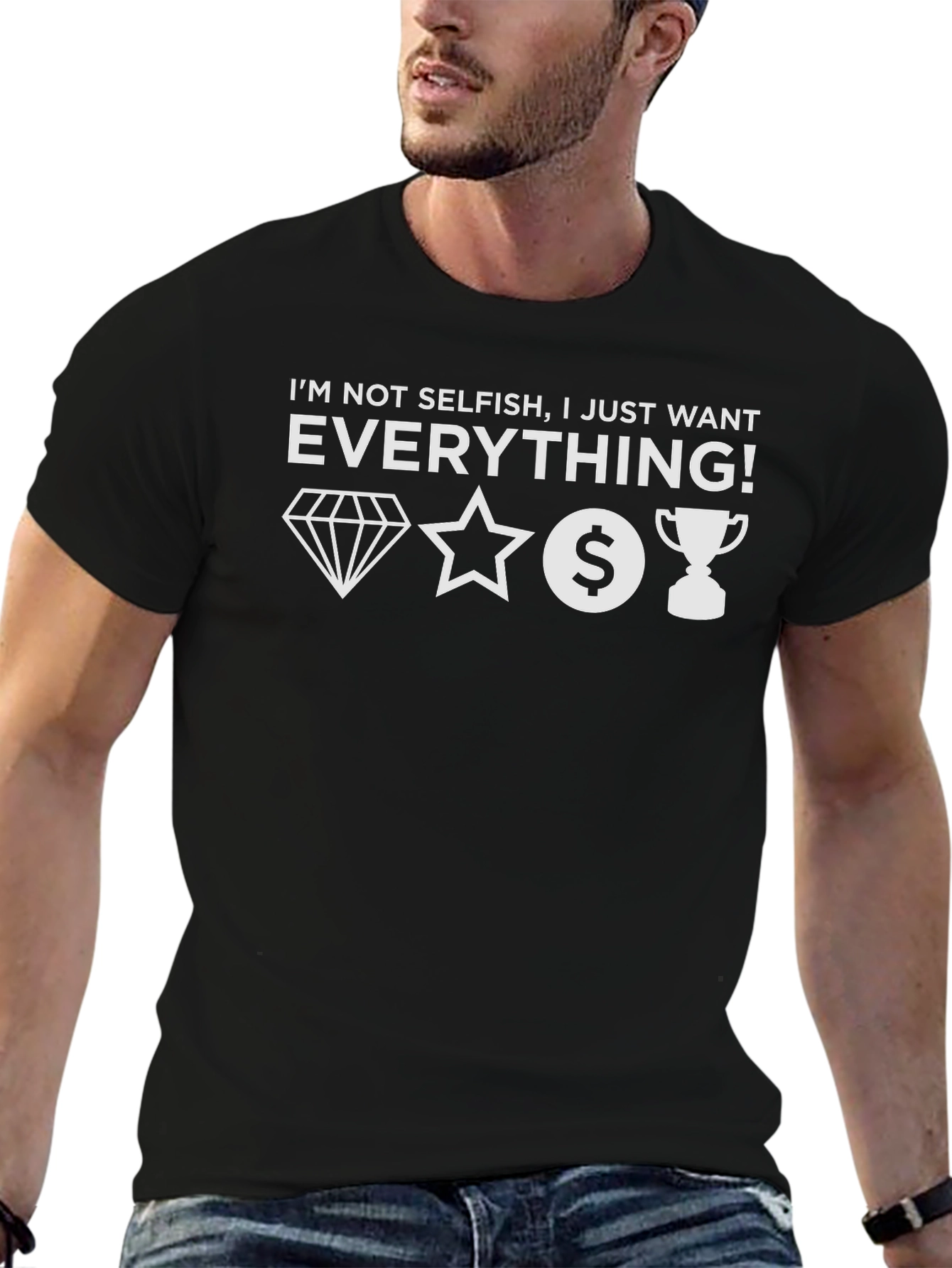 I Want Everything Graphic Tee - Unisex