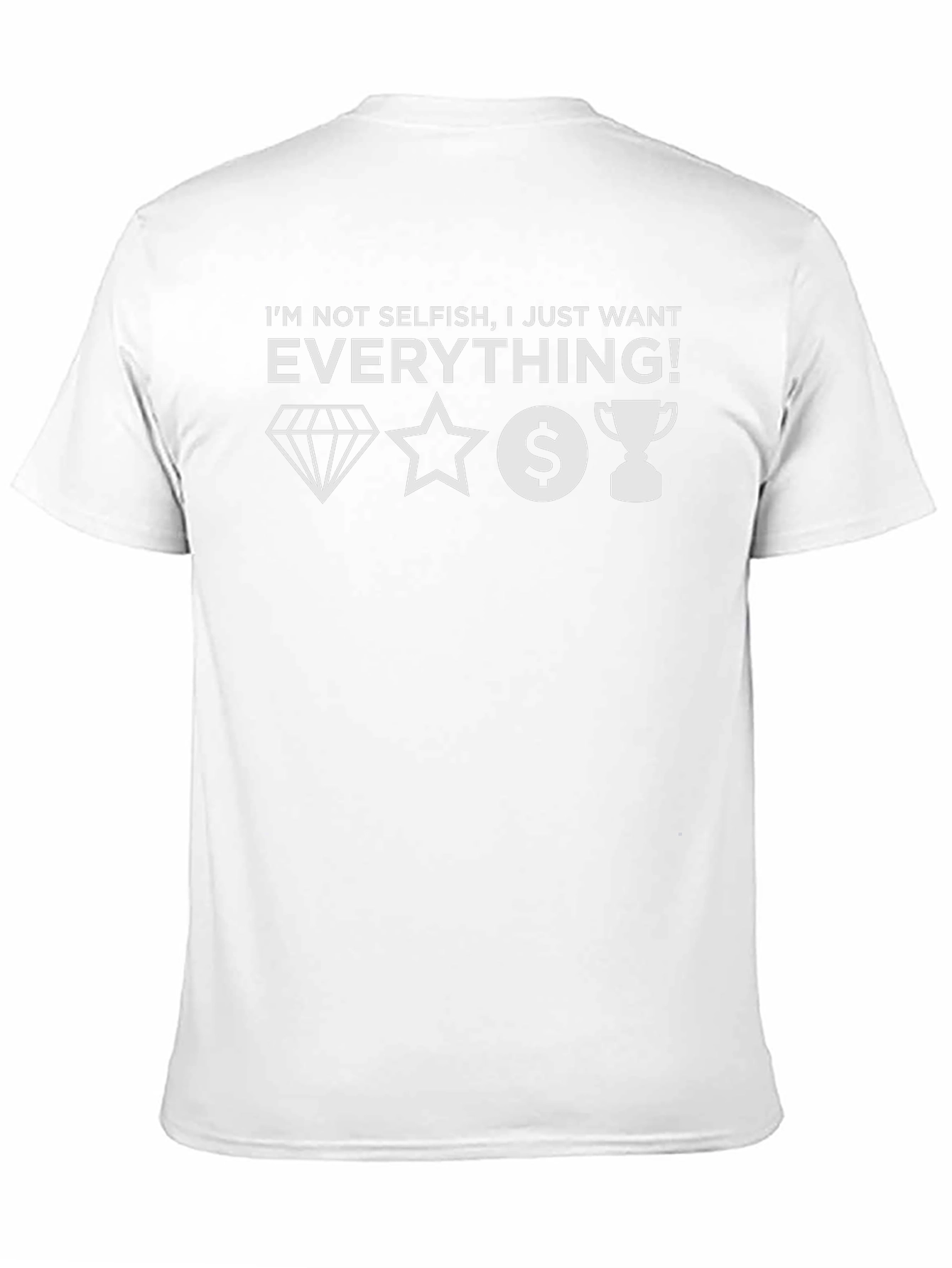 I Want Everything Graphic Tee - Unisex