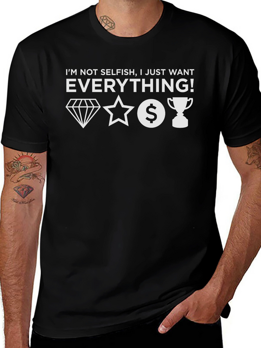 I Want Everything Graphic Tee - Unisex