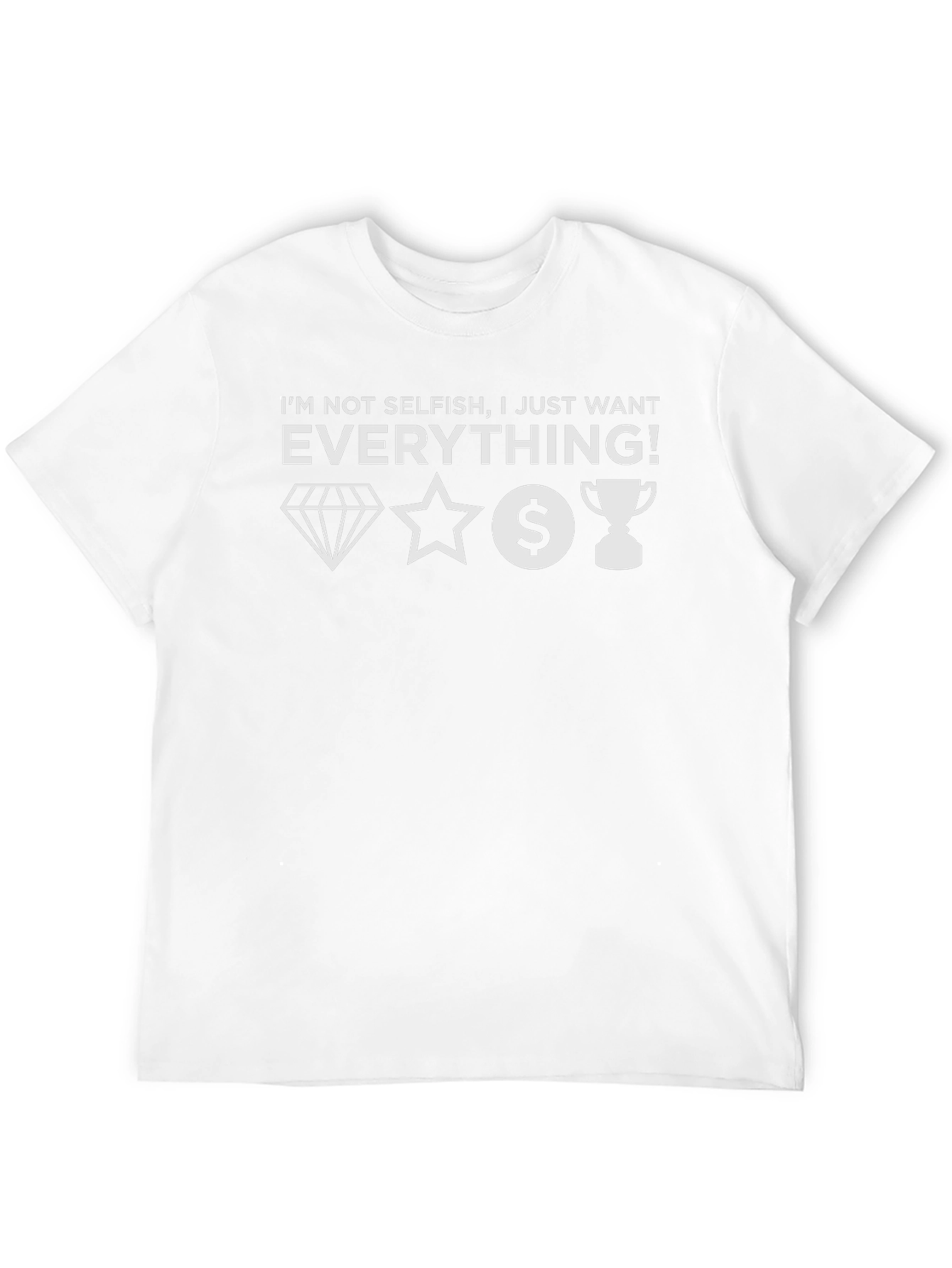 I Want Everything Graphic Tee - Unisex
