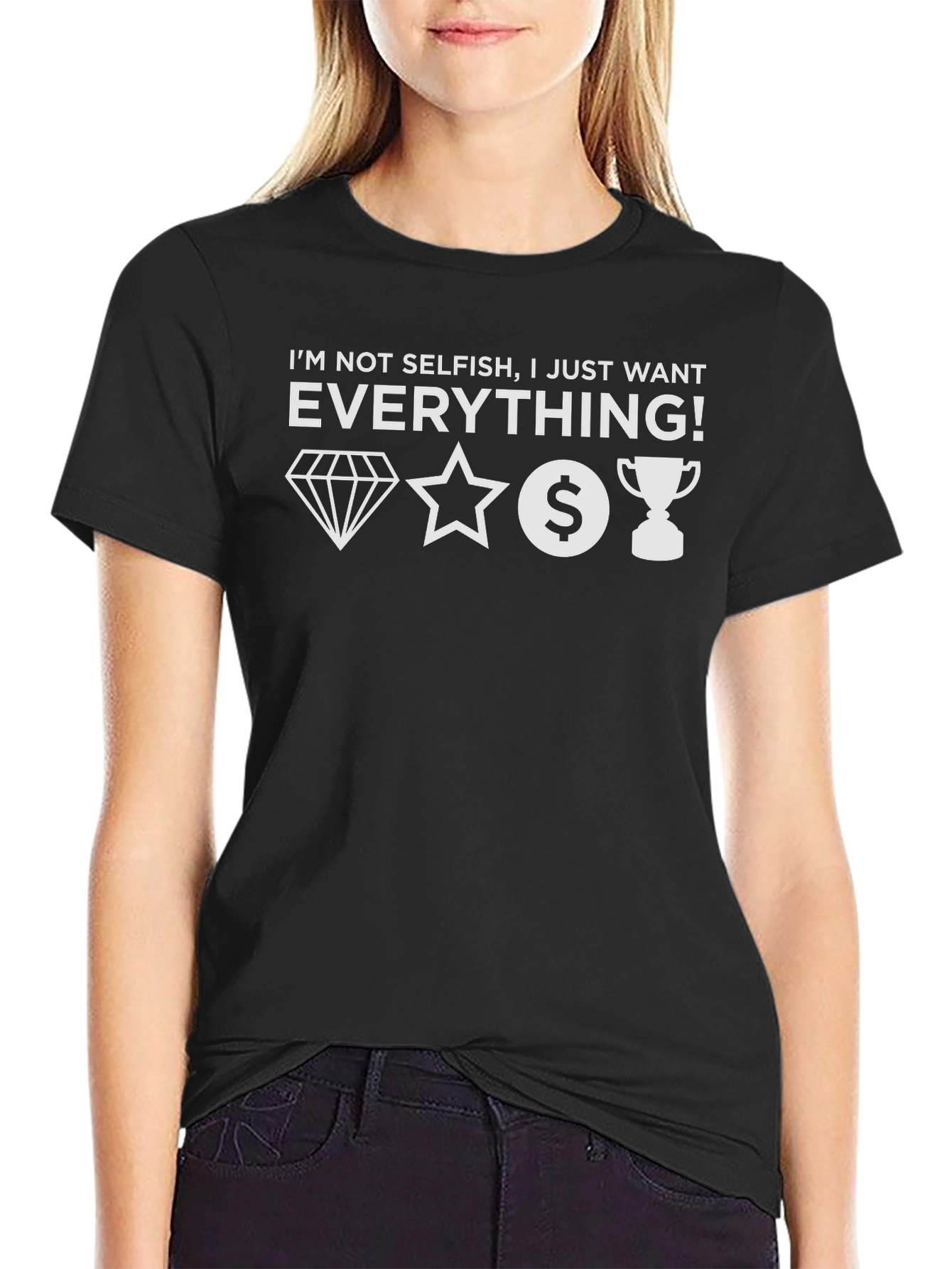 I Want Everything Graphic Tee - Unisex