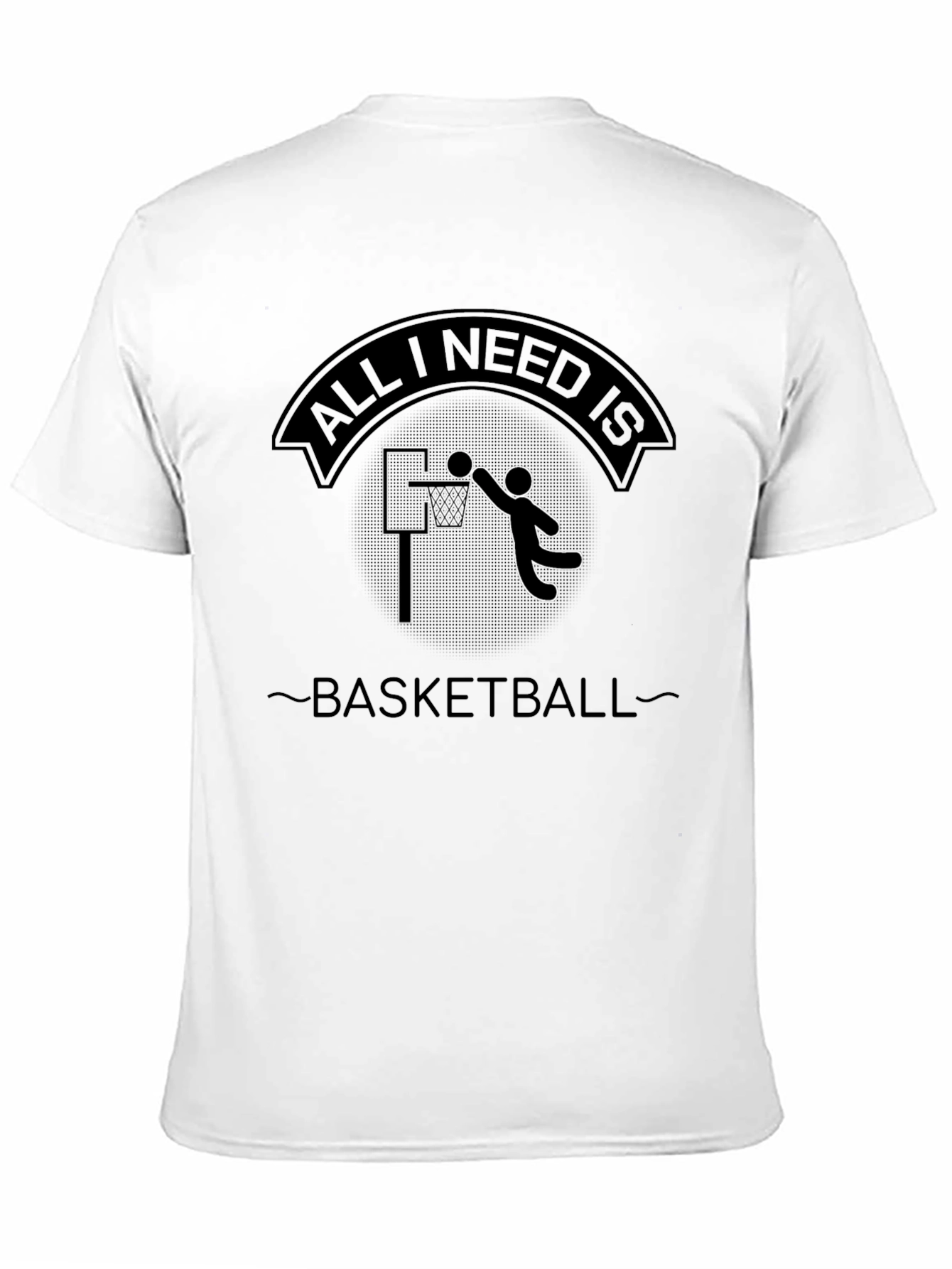 Basketball T-Shirt - All I Need Is Basketball Design