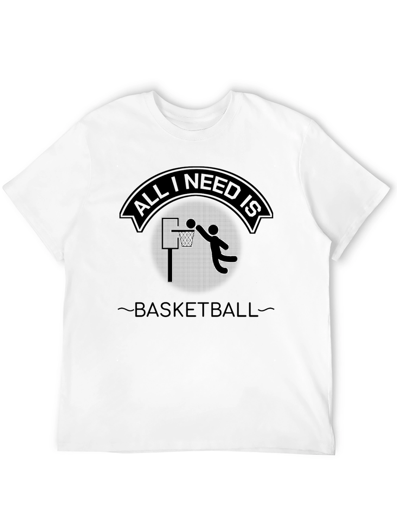 Basketball T-Shirt - All I Need Is Basketball Design