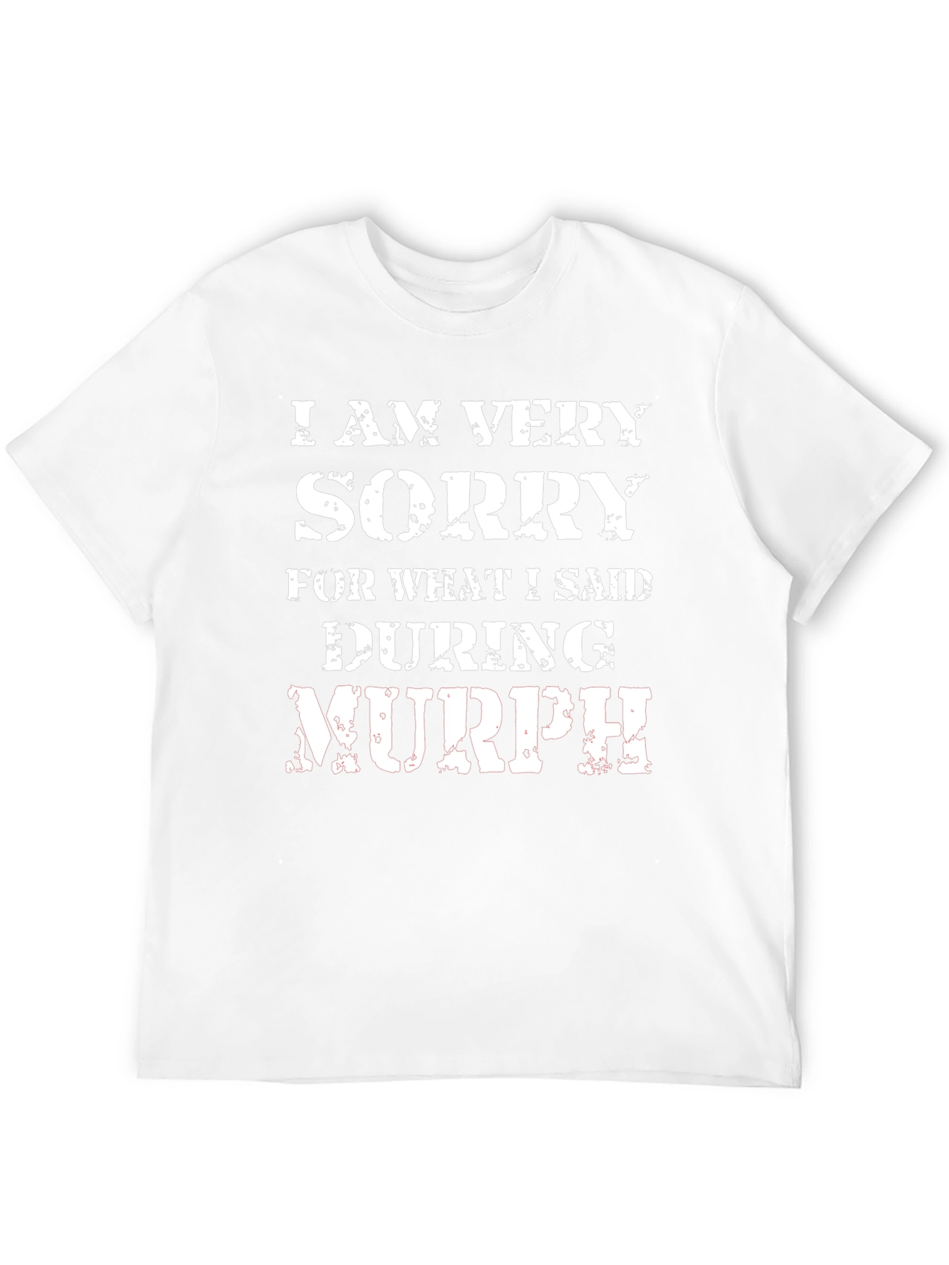 I Am Very Sorry During Murph T-Shirt
