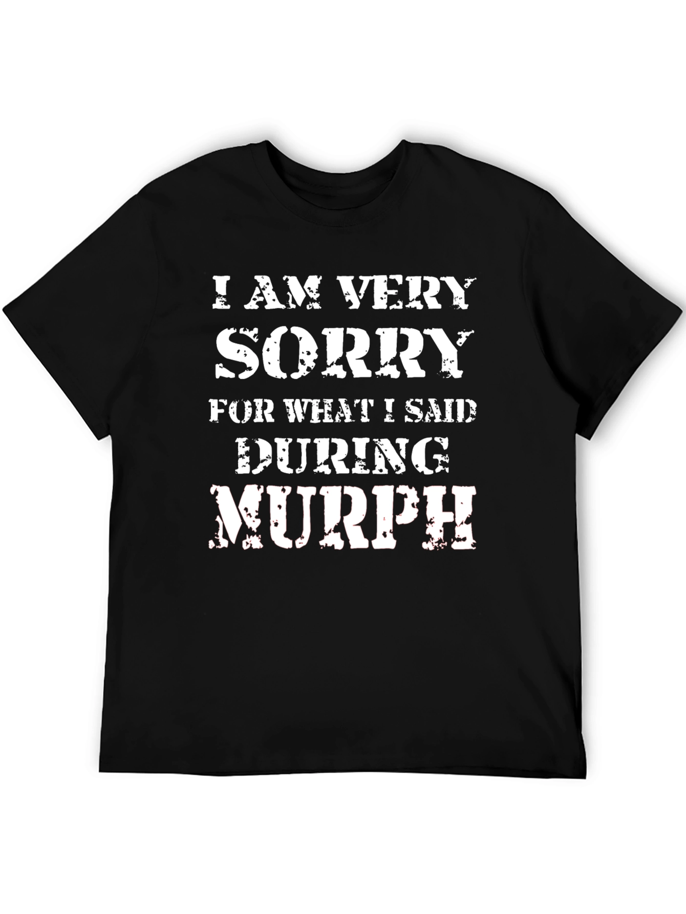 I Am Very Sorry During Murph T-Shirt